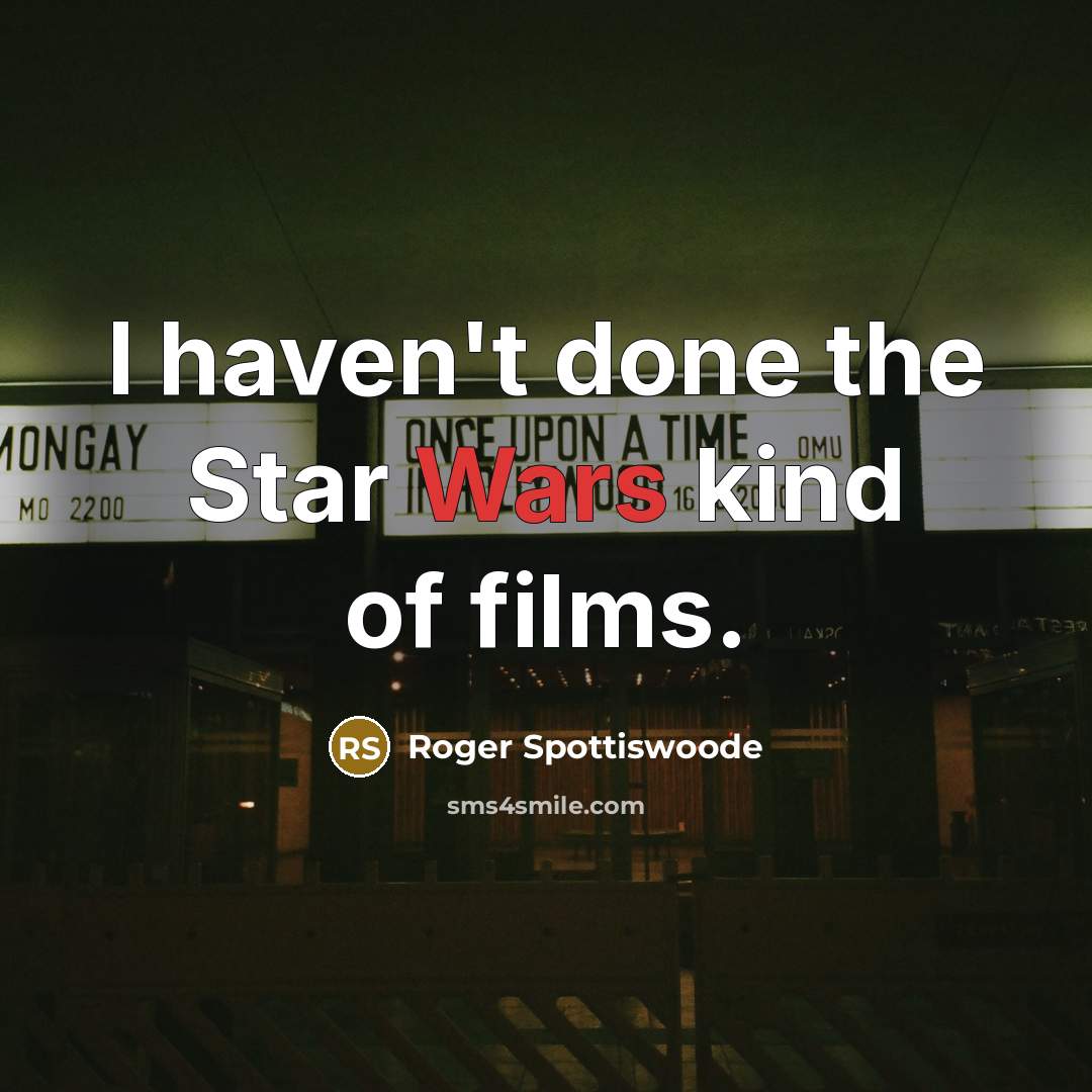 “I haven't done the Star Wars kind of films.…” quote by Roger Spottiswoode