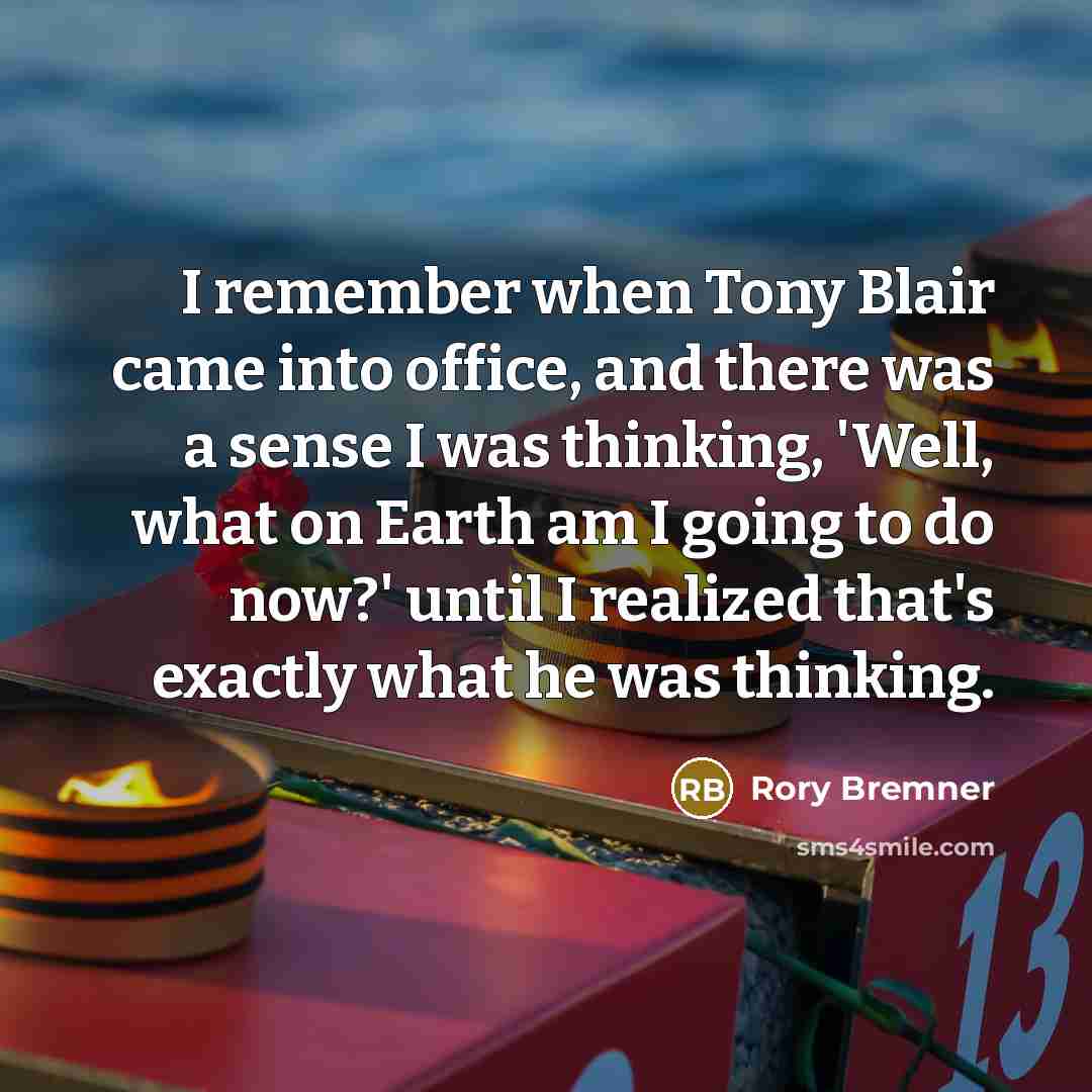 “I remember when Tony Blair came into office, and there…” quote by Rory Bremner