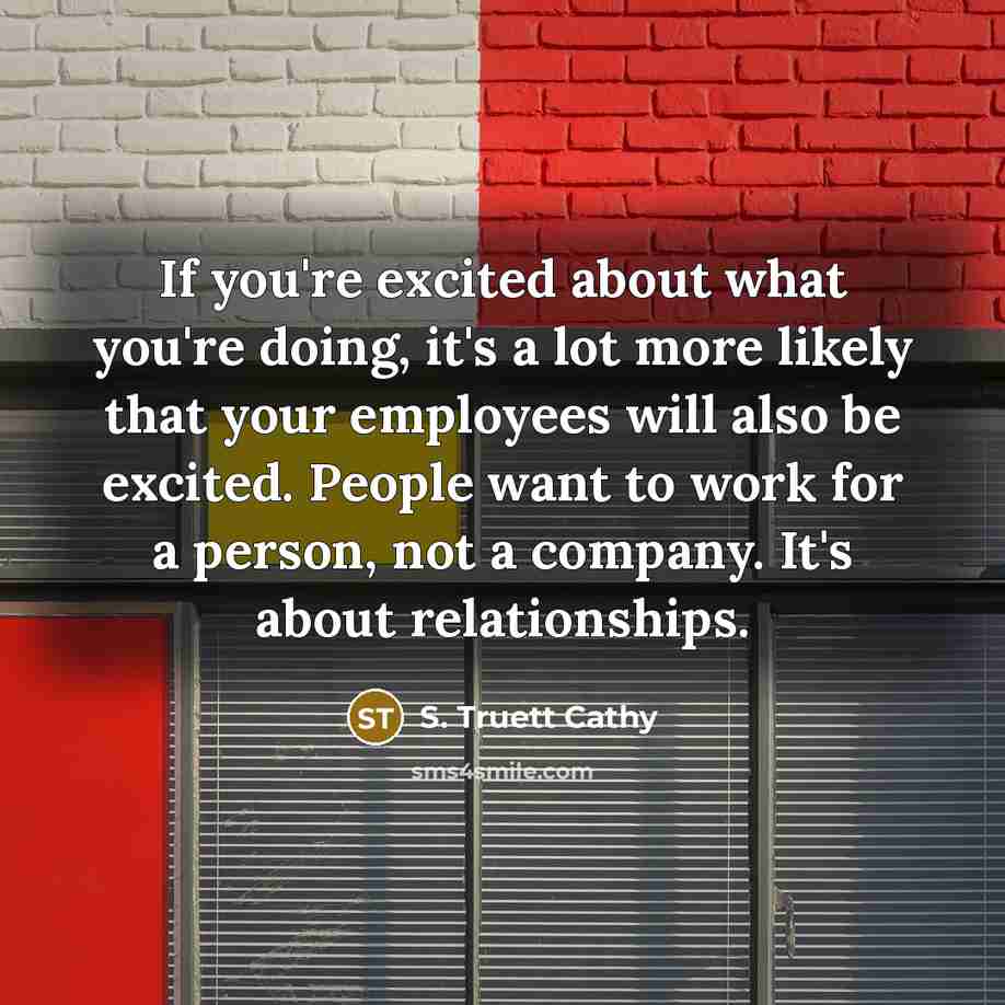 “If you're excited about what you're doing, it's a lot…” quote by S. Truett Cathy
