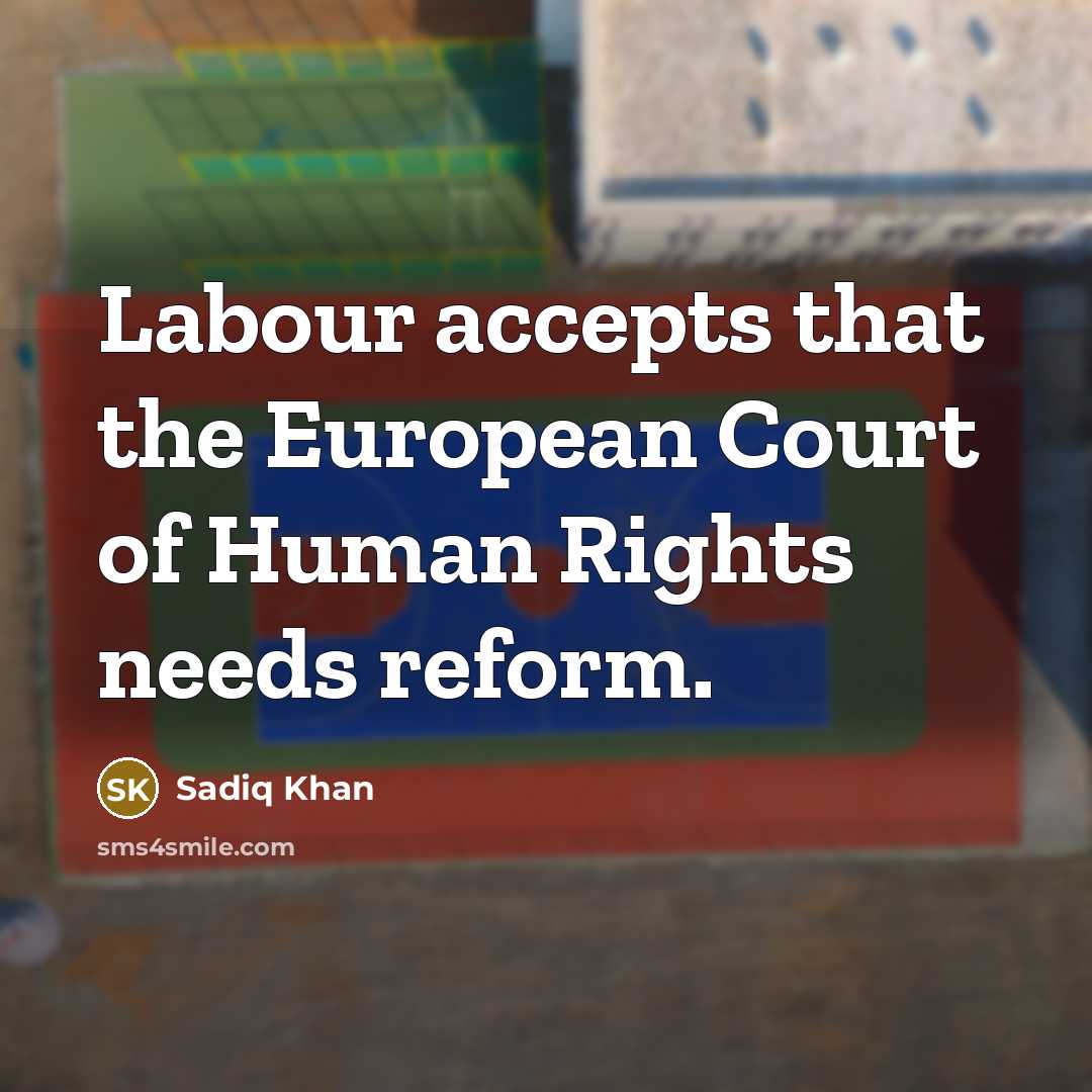 “Labour accepts that the European Court of Human Rights needs…” quote by Sadiq Khan