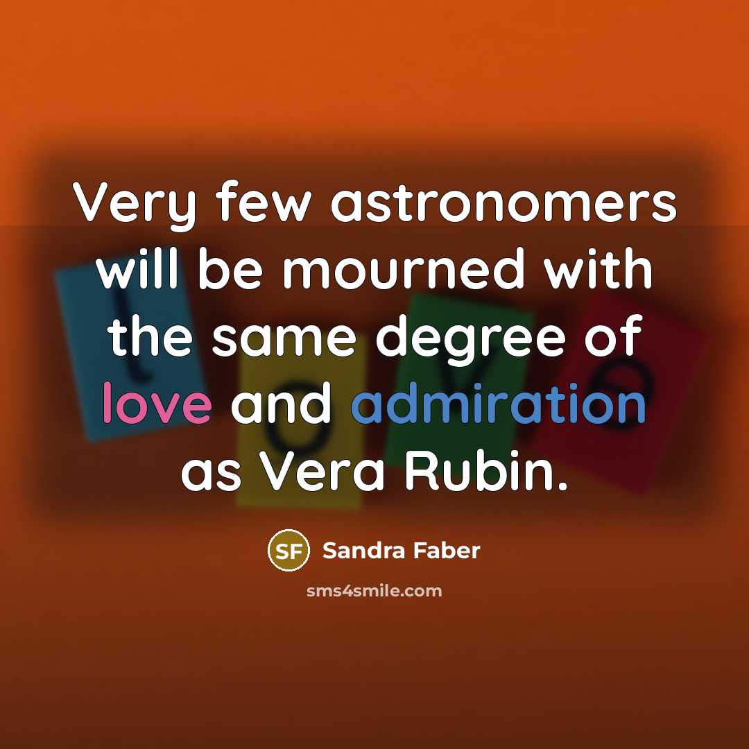 “Very few astronomers will be mourned with the same degree…” quote by Sandra Faber