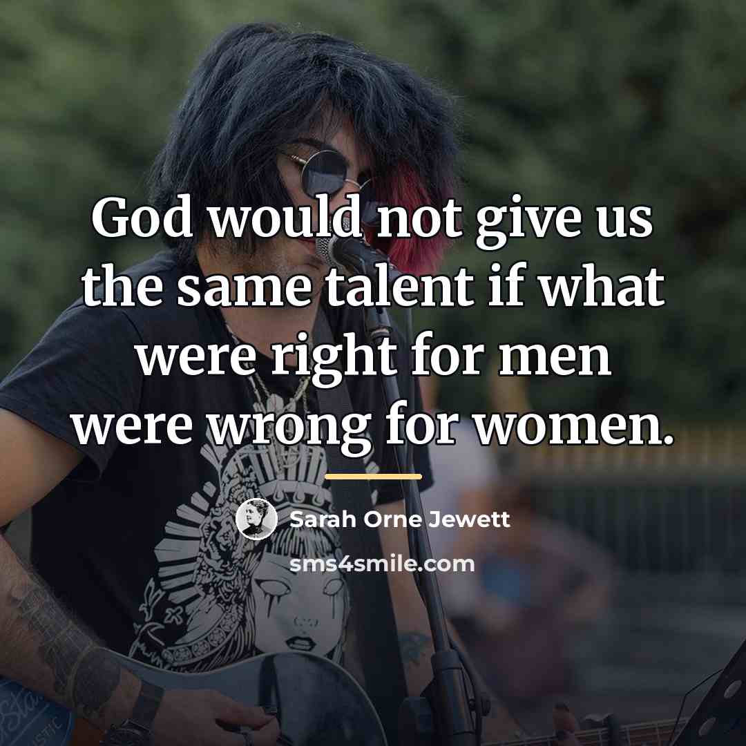“God would not give us the same talent if what…” quote by Sarah Orne Jewett