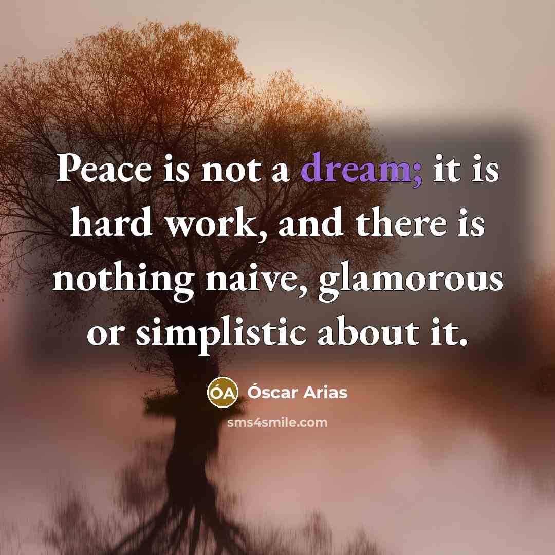 “Peace is not a dream; it is hard work, and…” quote by Oscar Arias