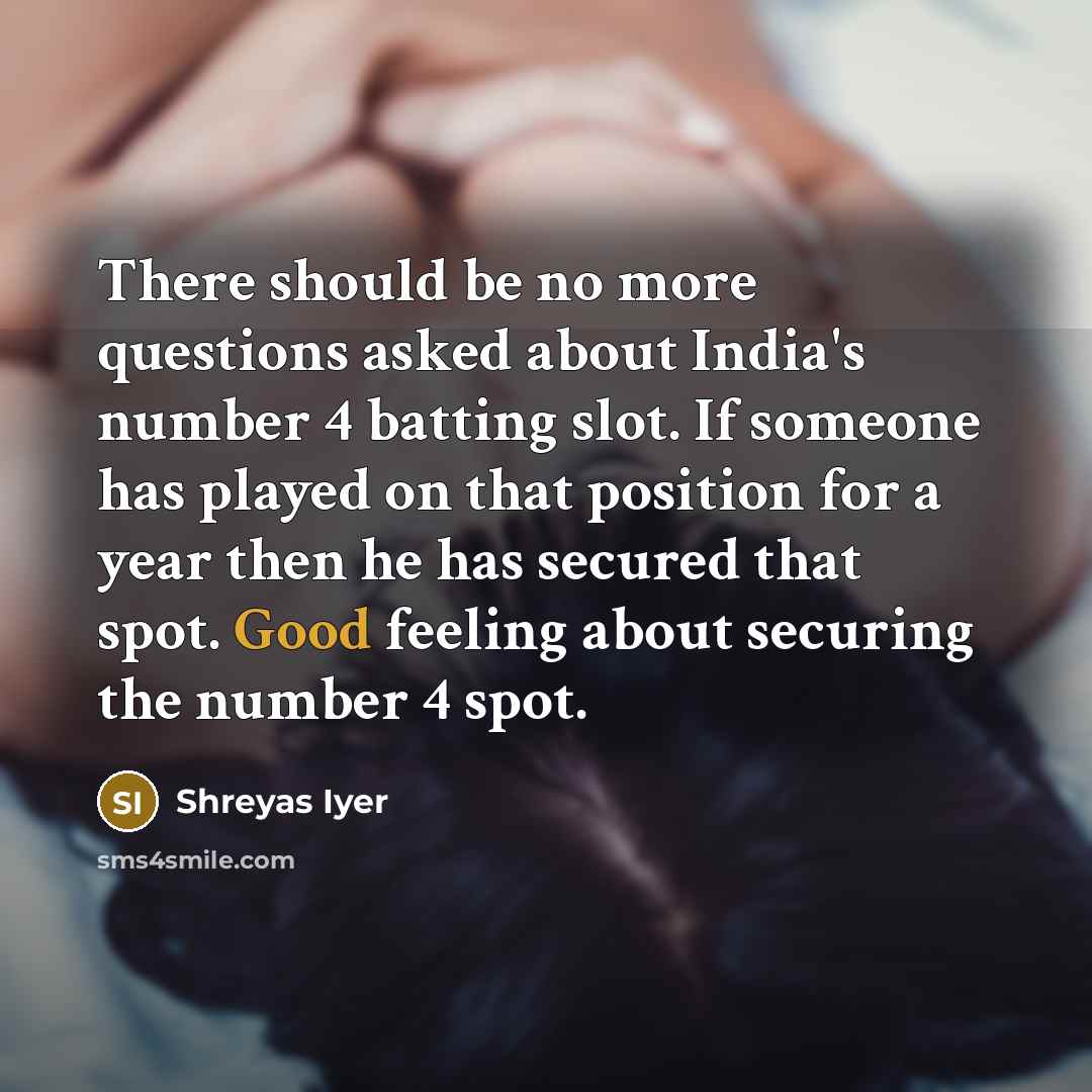 “There should be no more questions asked about India's number…” quote by Shreyas Iyer