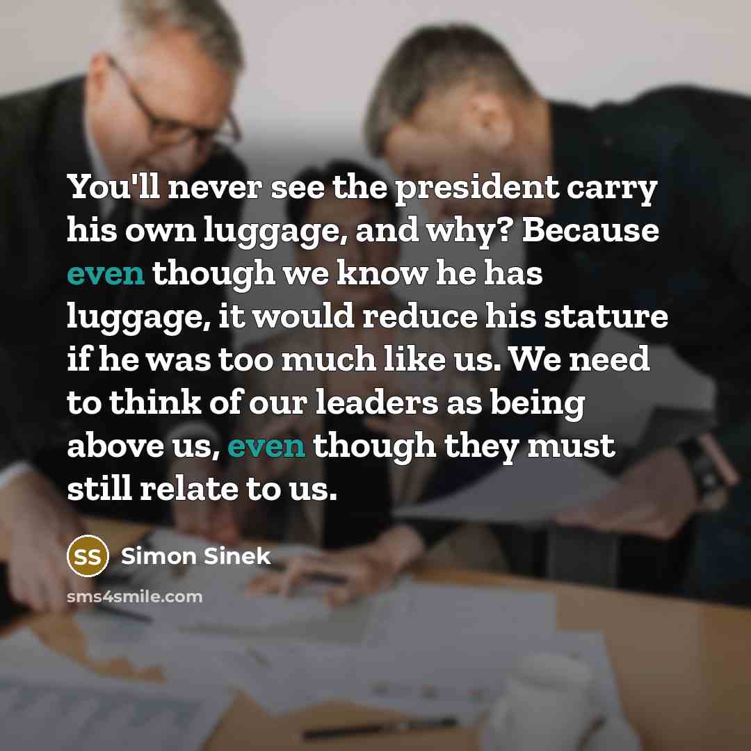 “You'll never see the president carry his own luggage, and…” quote by Simon Sinek