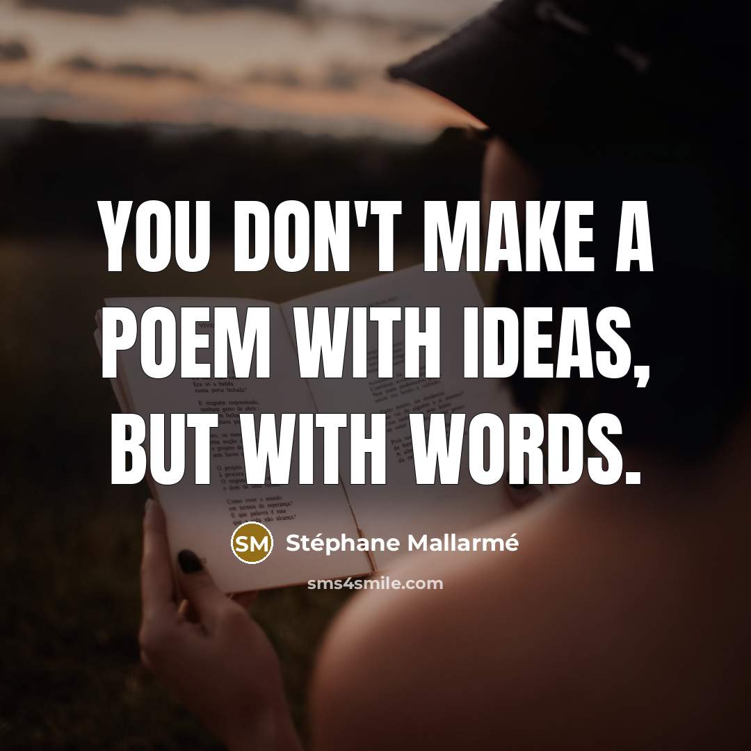 “You don't make a poem with ideas, but with words.…” quote by Stephane Mallarme