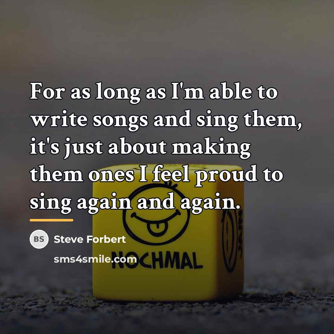 “For as long as I'm able to write songs and…” quote by Steve Forbert