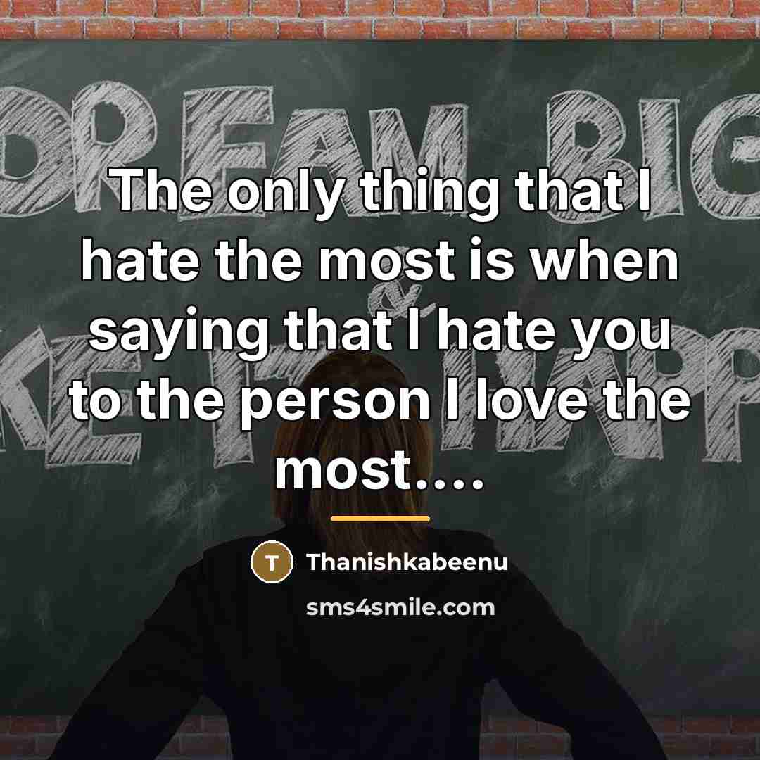 “The only thing that I hate the most is when…” quote by Thanishkabeenu