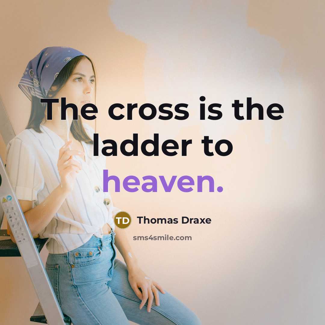 “The cross is the ladder to heaven.…” quote by Thomas Draxe