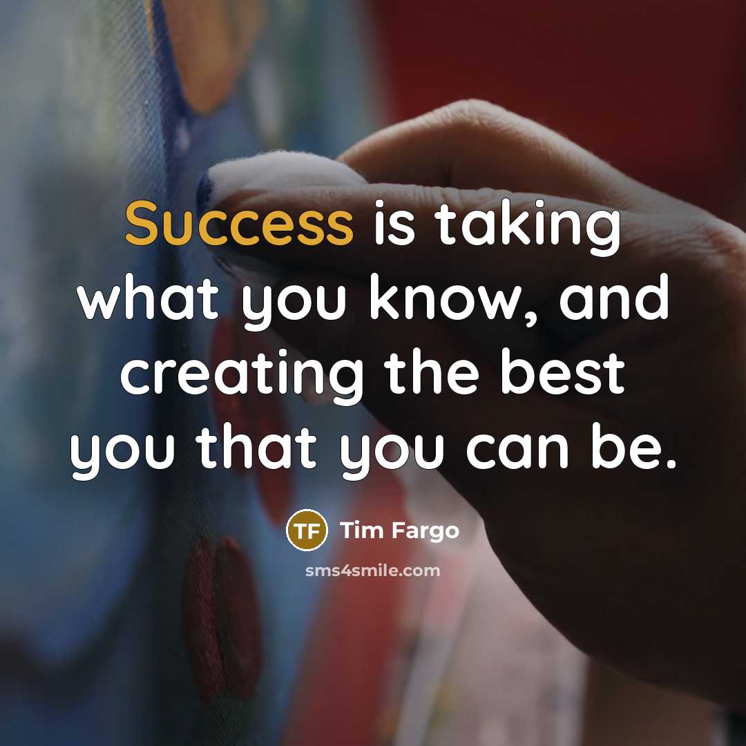 “Success is taking what you know, and creating the best…” quote by Tim Fargo