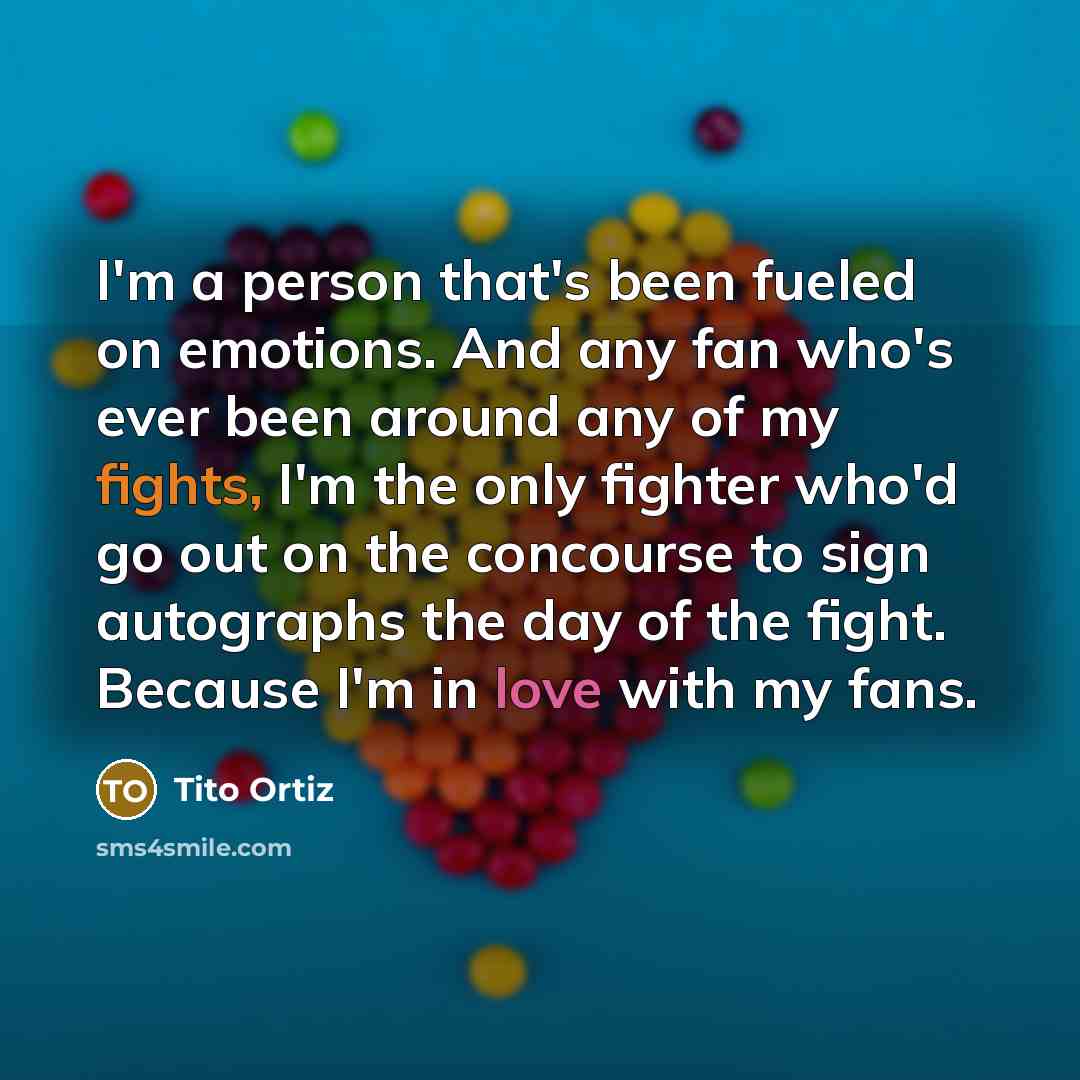 “I'm a person that's been fueled on emotions. And any…” quote by Tito Ortiz