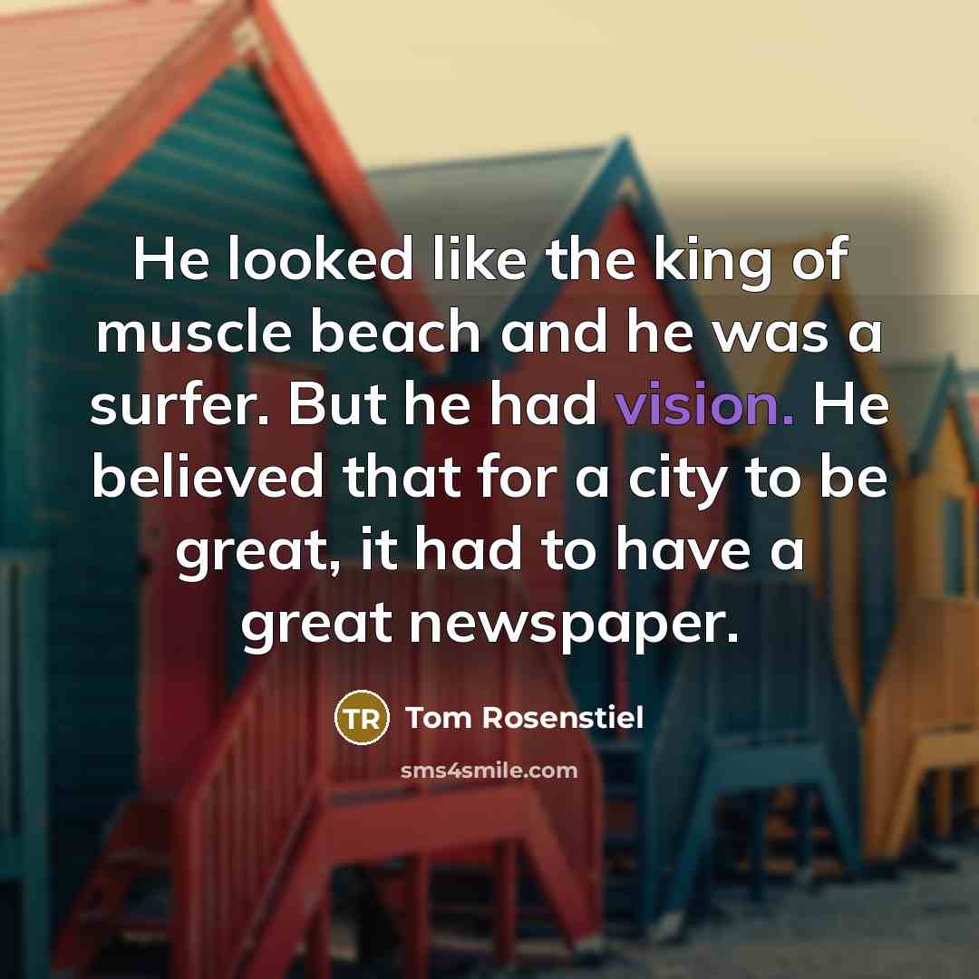 “He looked like the king of muscle beach and he…” quote by Tom Rosenstiel