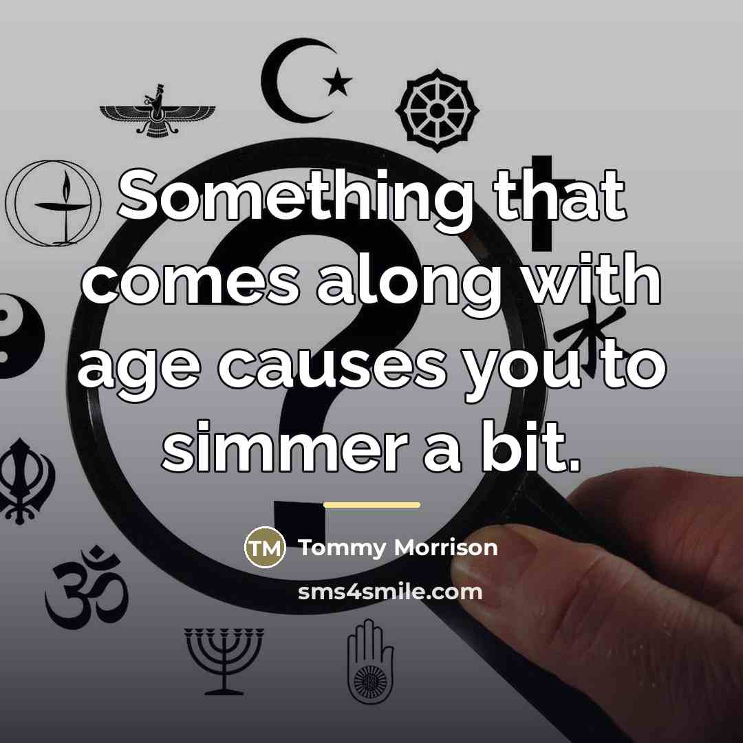 “Something that comes along with age causes you to simmer…” quote by Tommy Morrison