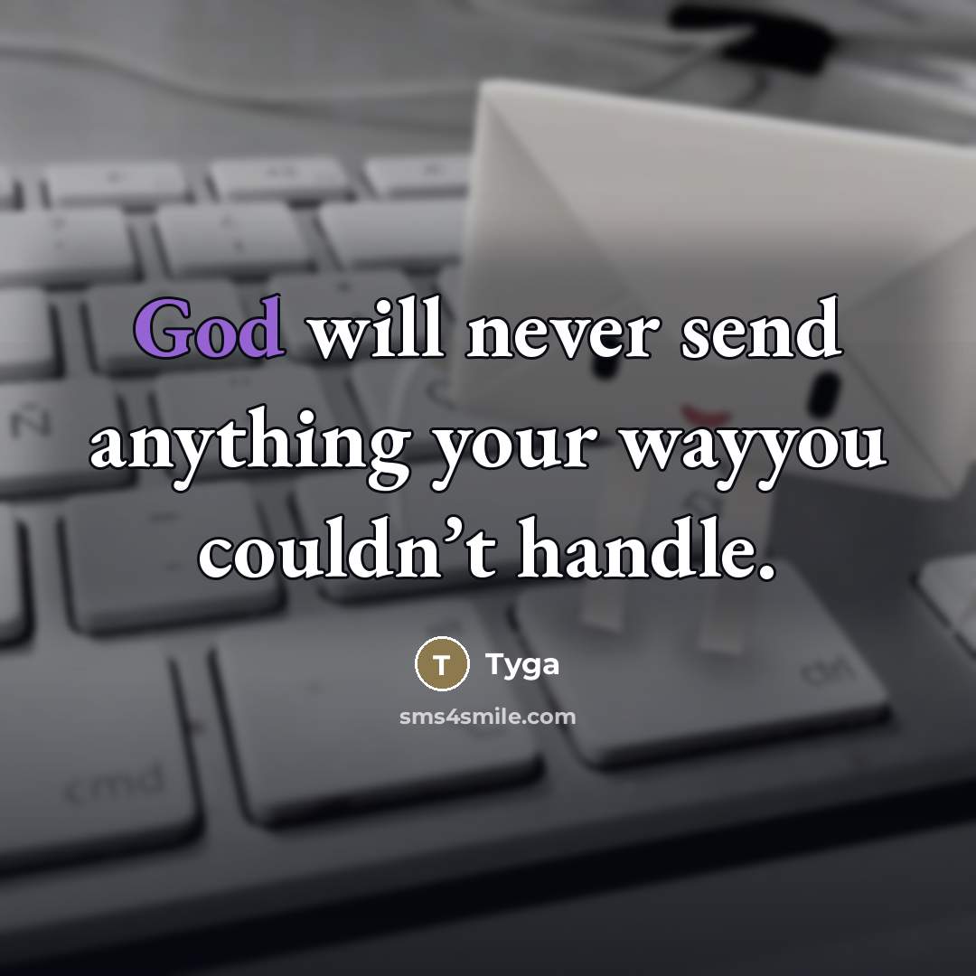 “God will never send anything your wayyou couldn’t handle.…” quote by Tyga