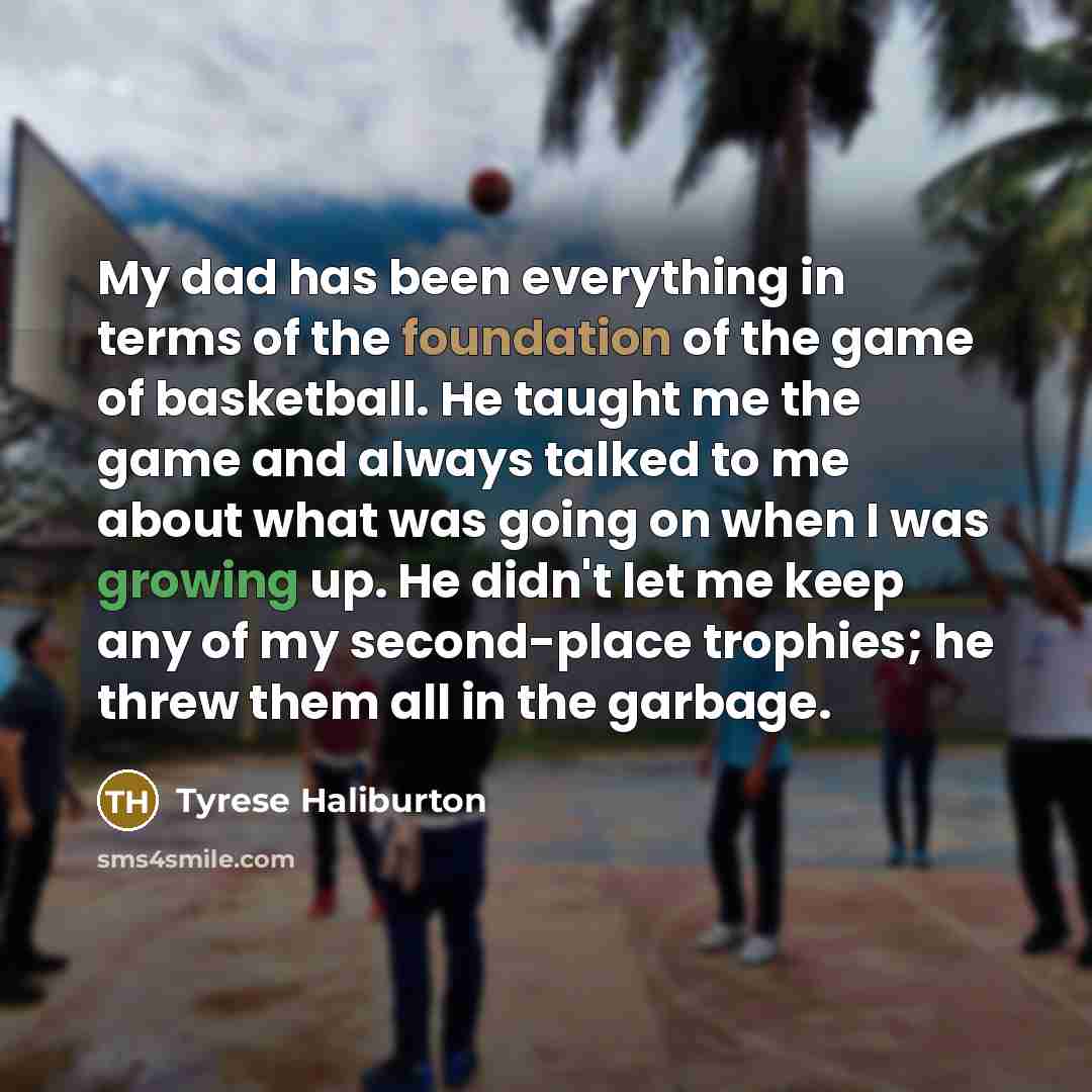 “My dad has been everything in terms of the foundation…” quote by Tyrese Haliburton