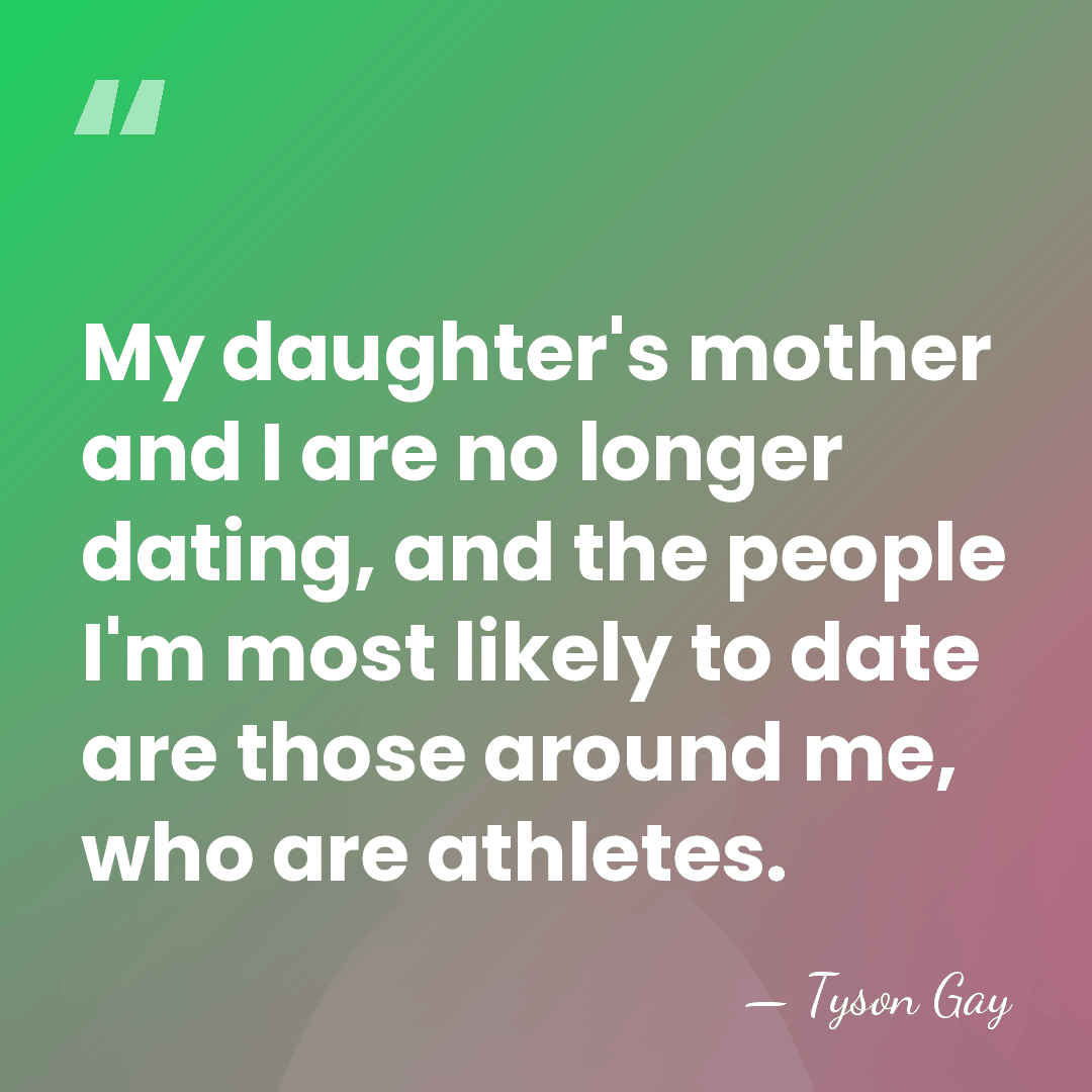 My daughter's mother and I are no longer dating, and the people&hellip; - Tyson Gay