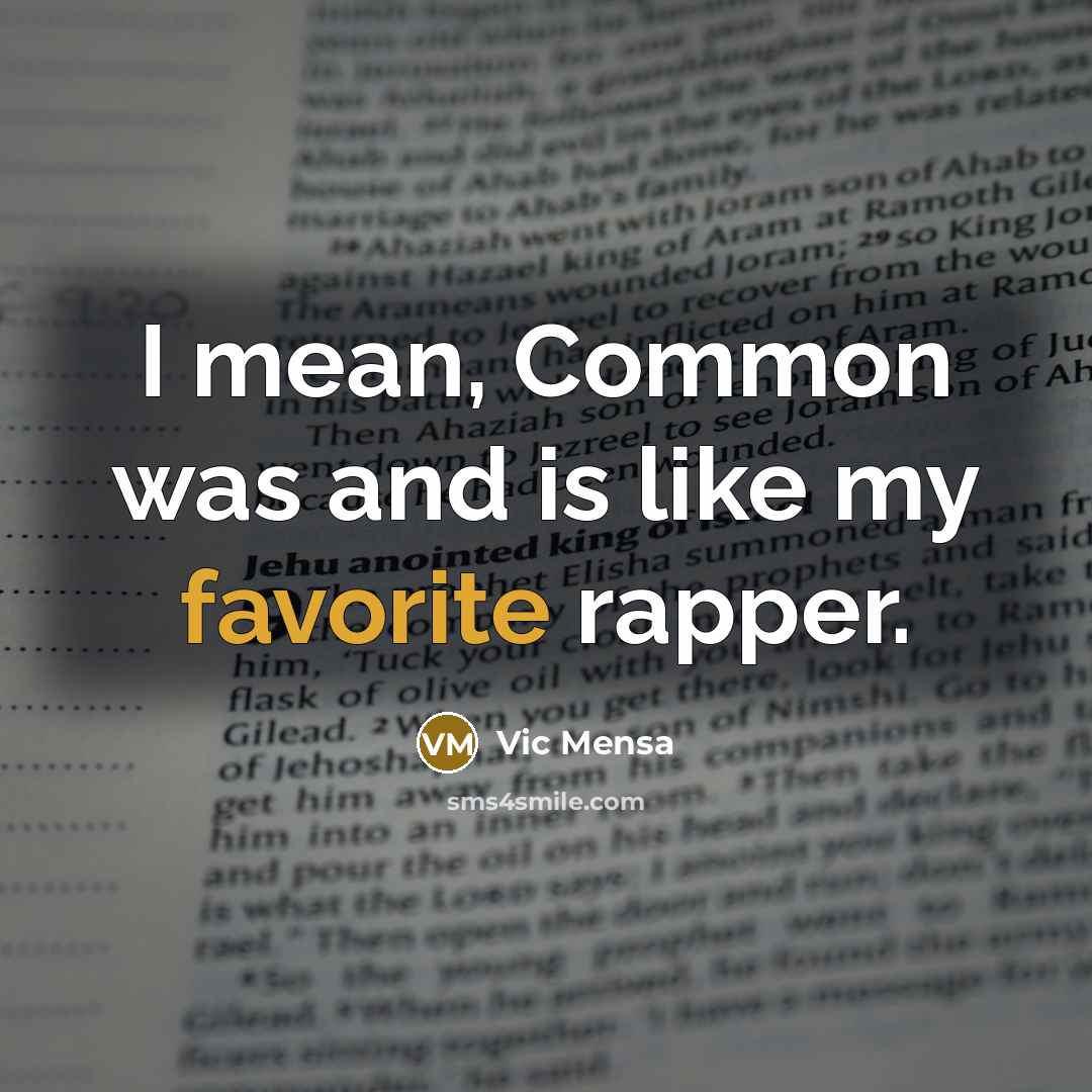 “I mean, Common was and is like my favorite rapper.…” quote by Vic Mensa