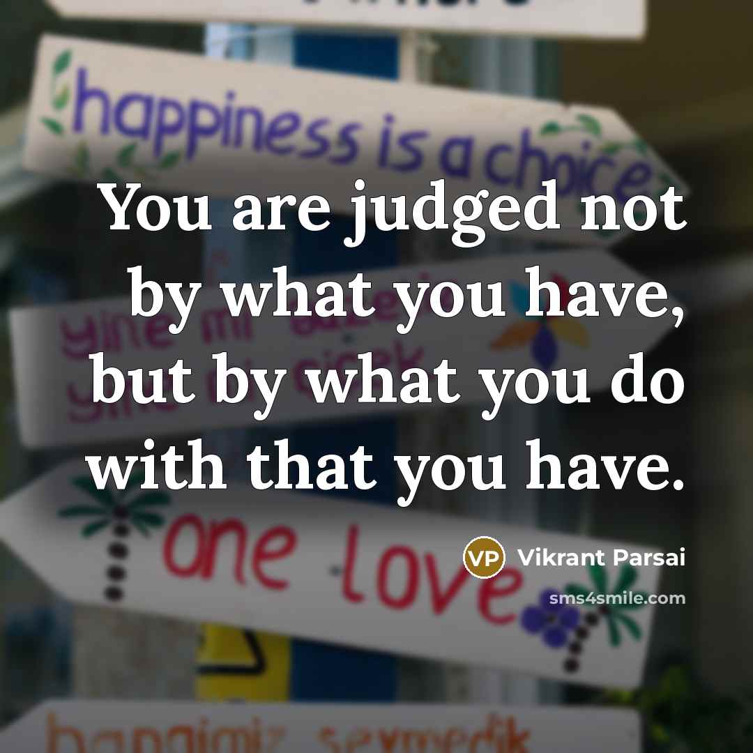 “You are judged not by what you have, but by…” quote by Vikrant Parsai