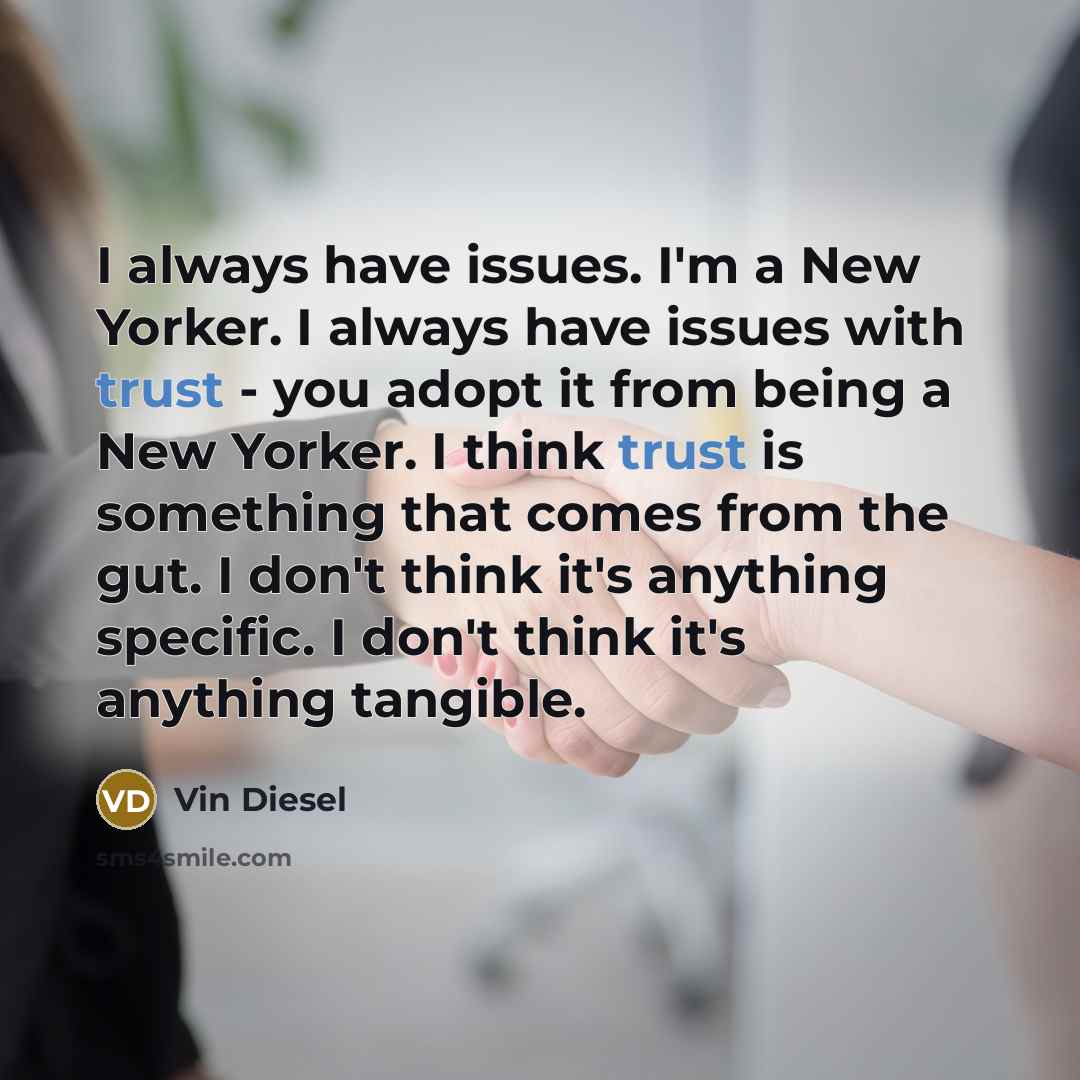 “I always have issues. I'm a New Yorker. I always…” quote by Vin Diesel