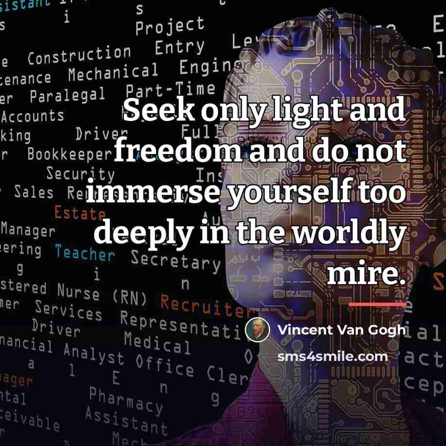 “Seek only light and freedom and do not immerse yourself…” quote by Vincent Van Gogh