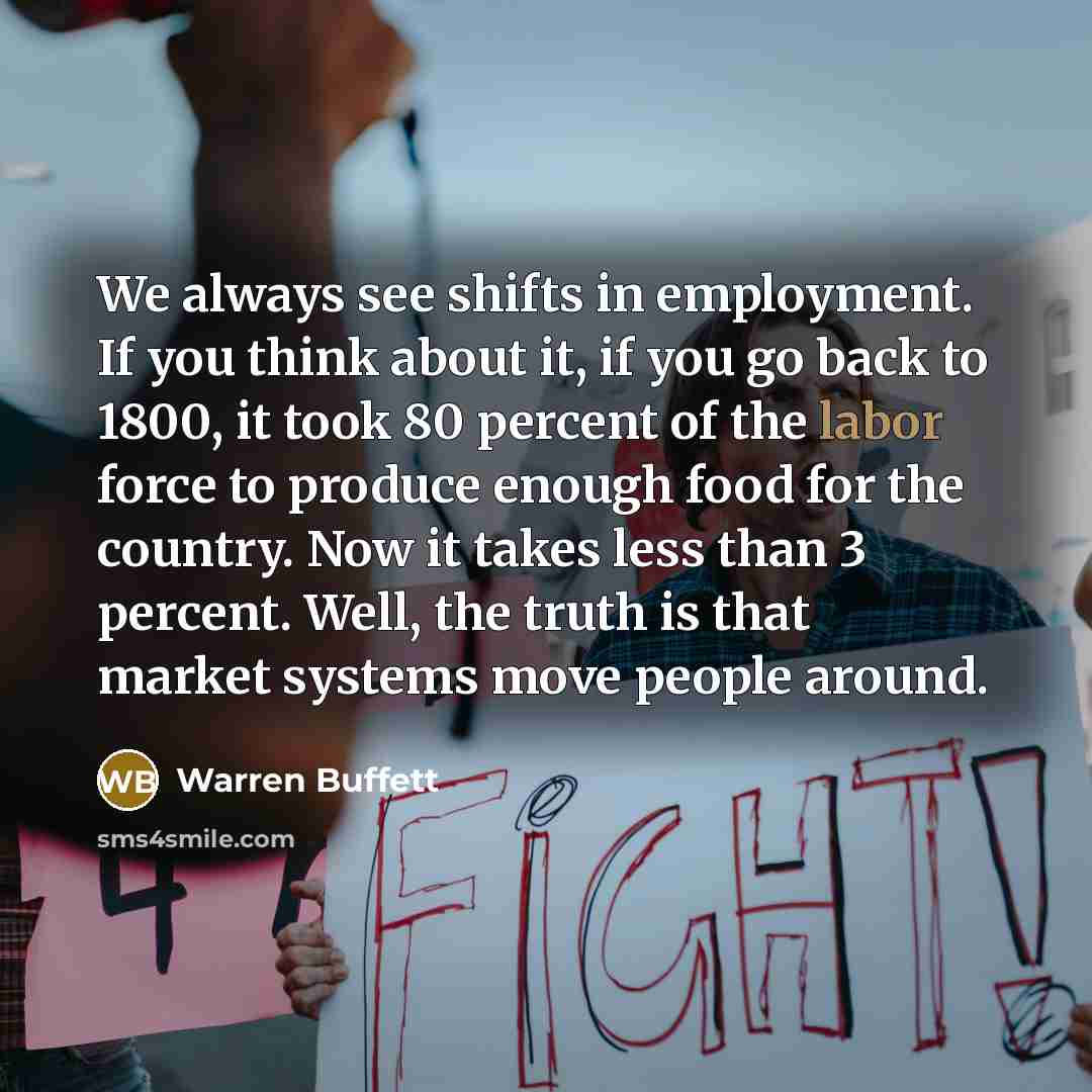 “We always see shifts in employment. If you think about…” quote by Warren Buffett