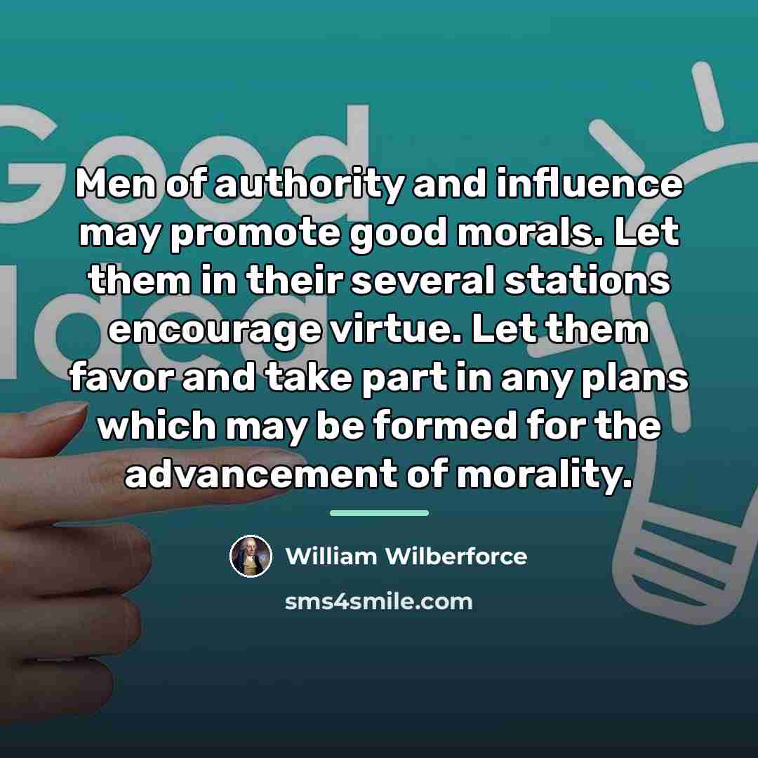 “Men of authority and influence may promote good morals. Let…” quote by William Wilberforce