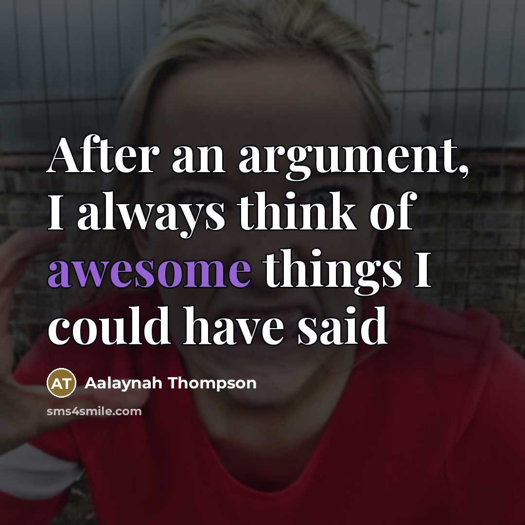 “After an argument, I always think of awesome things I…” quote by Aalaynah Thompson