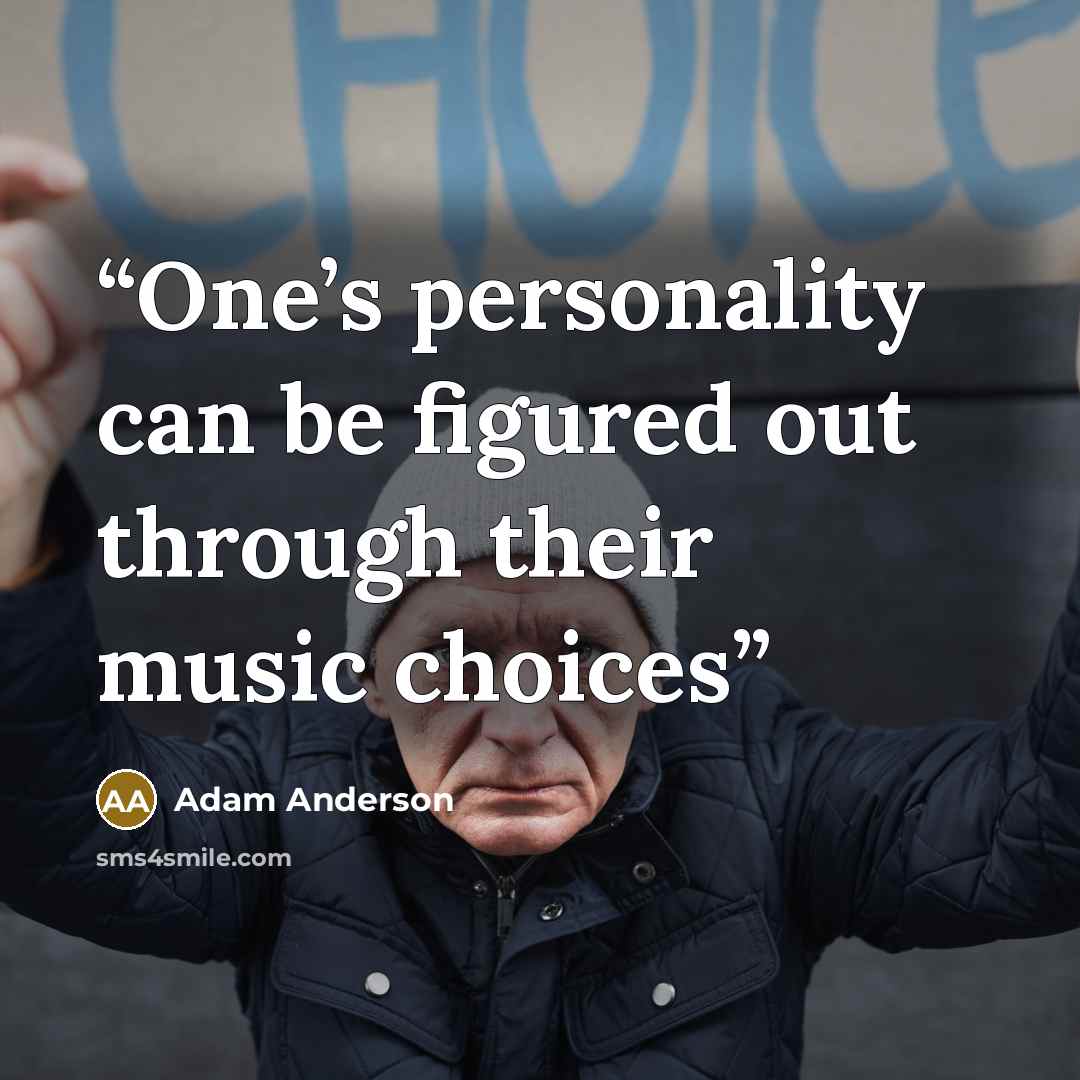 “One’s personality can be figured out through their music choices” quote by Adam Anderson