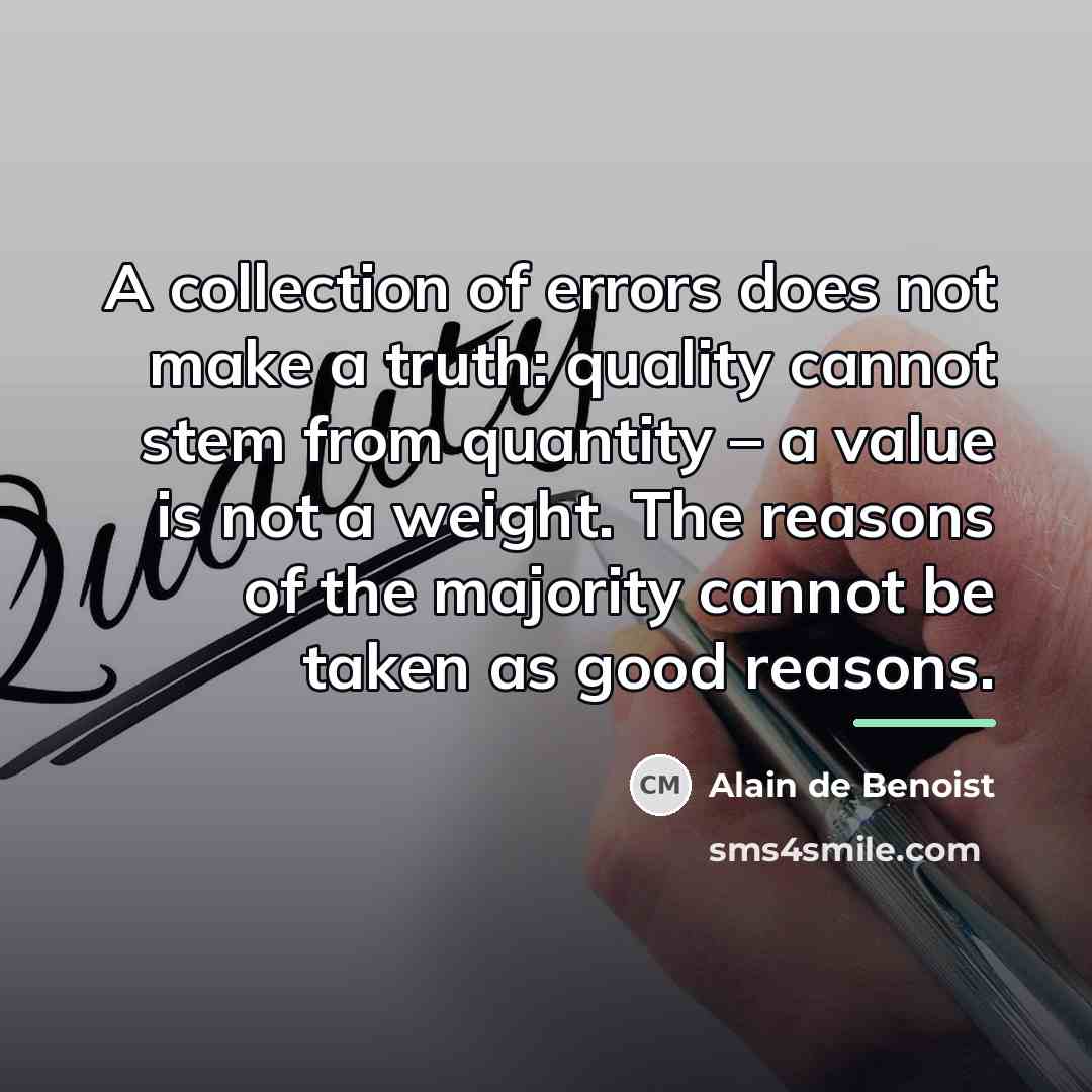 “A collection of errors does not make a truth: quality…” quote by Alain de Benoist