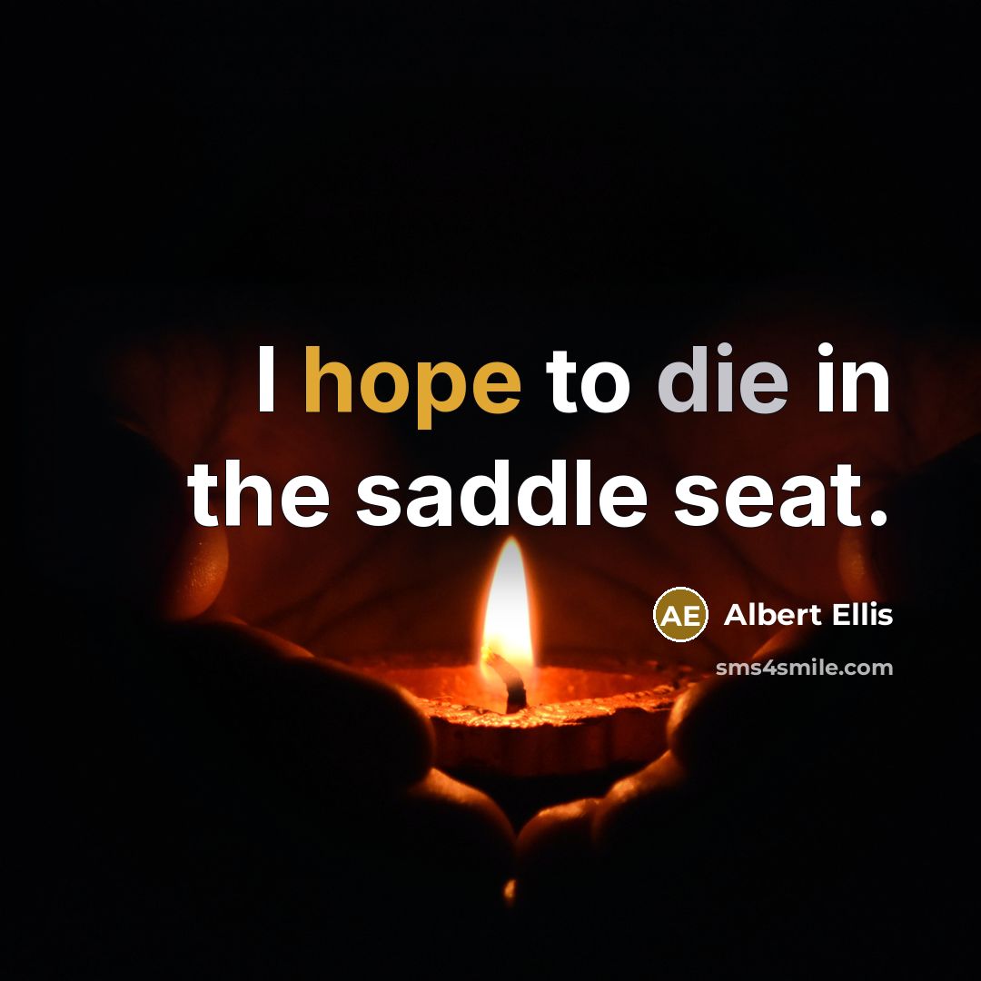 “I hope to die in the saddle seat.…” quote by Albert Ellis