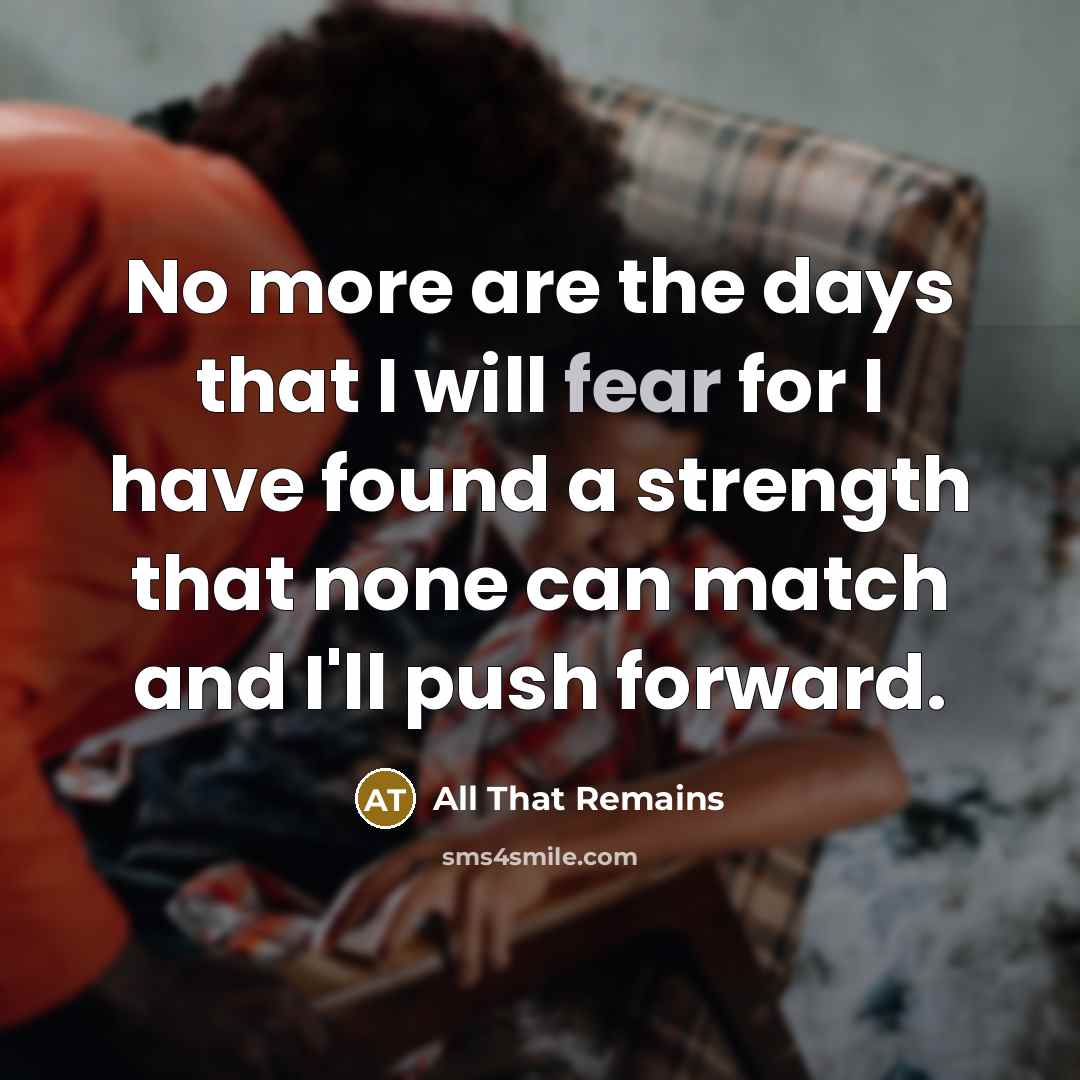 “No more are the days that I will fear for…” quote by All That Remains