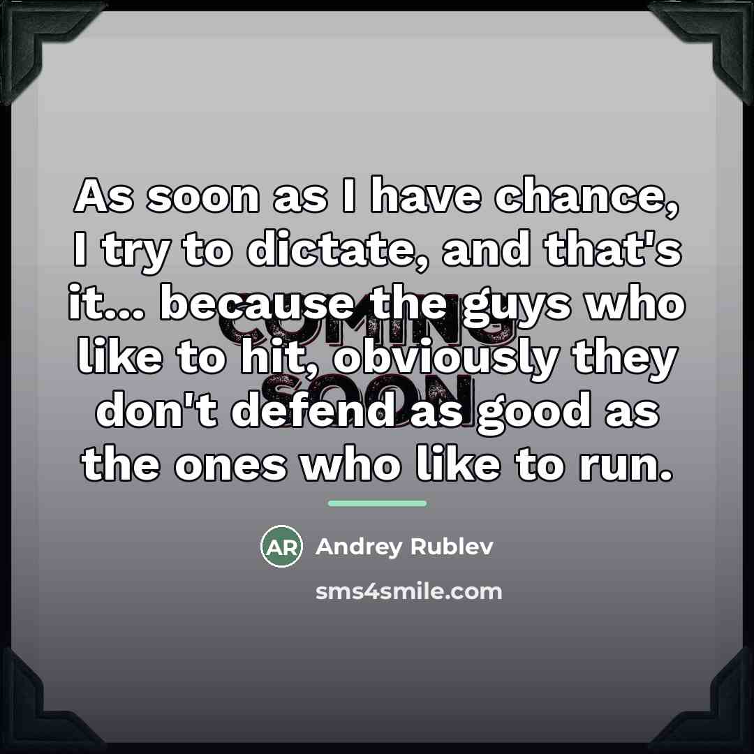 “As soon as I have chance, I try to dictate,…” quote by Andrey Rublev