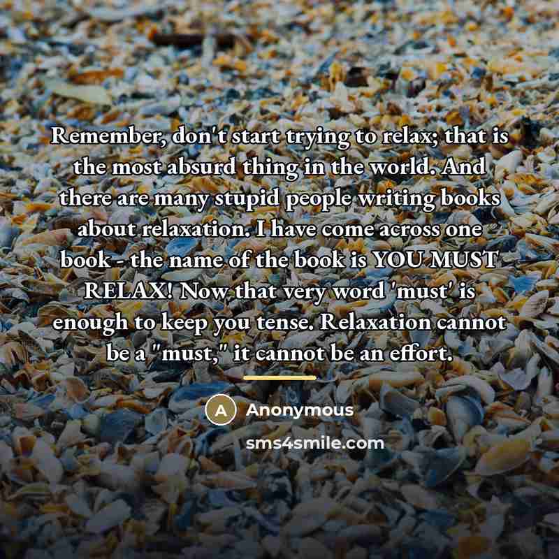 “Remember, don't start trying to relax; that is the most…” quote by Anonymous