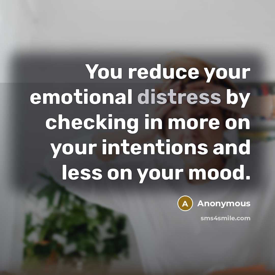 “You reduce your emotional distress by checking in more on…” quote by Anonymous