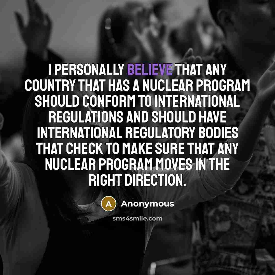 “I personally believe that any country that has a nuclear…” quote by Anonymous