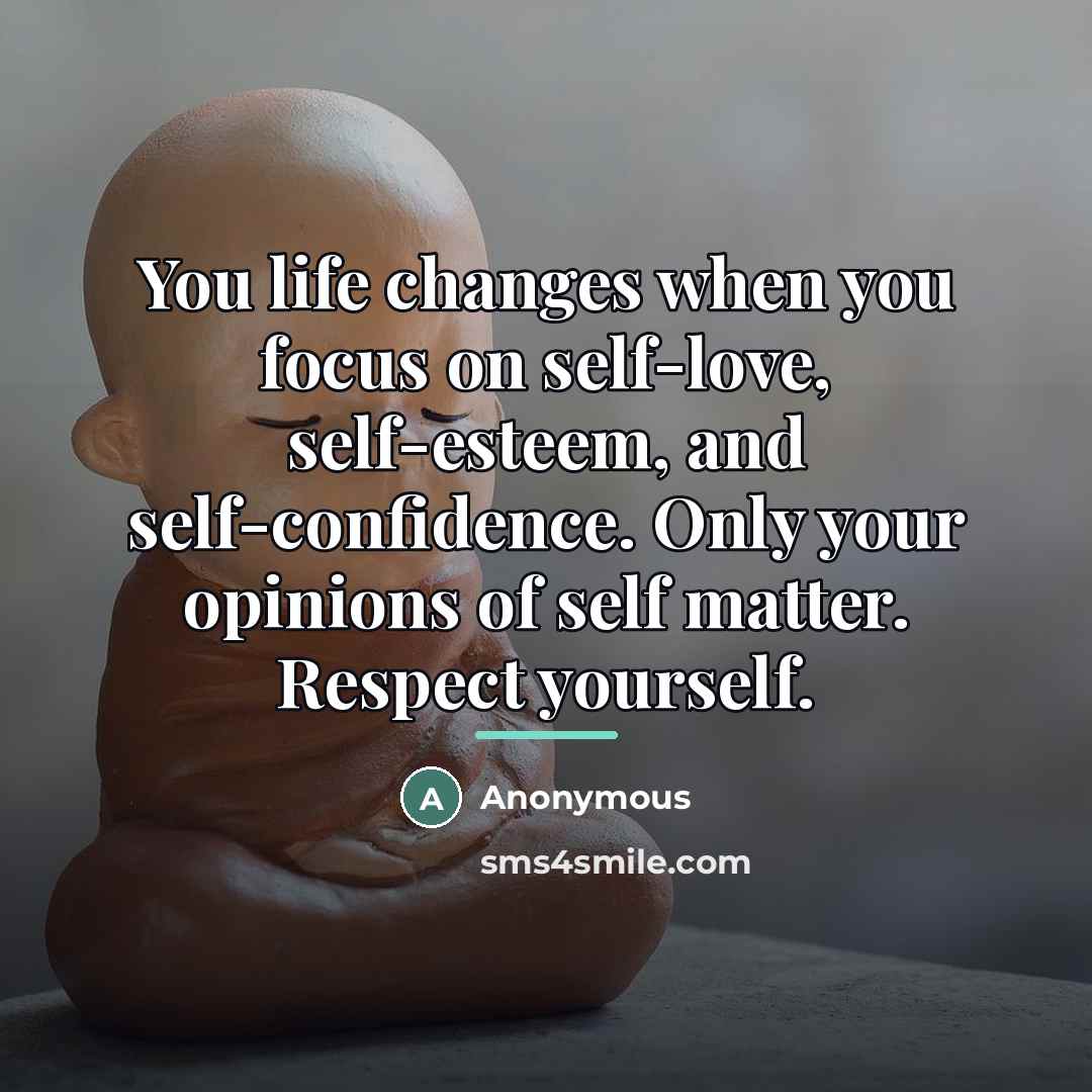 “You life changes when you focus on self-love, self-esteem, and…” quote by Anonymous