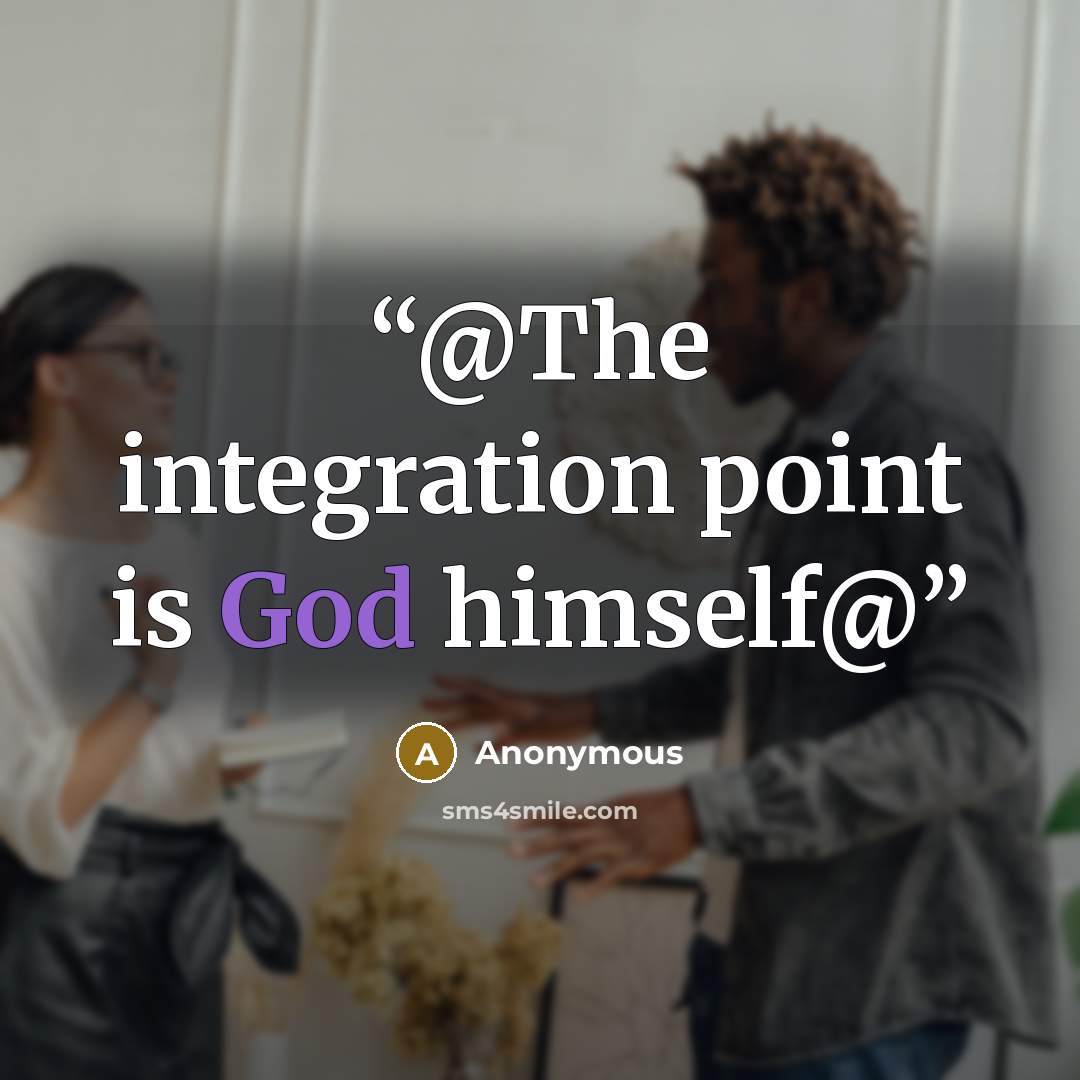 “@The integration point is God himself@” quote by Anonymous