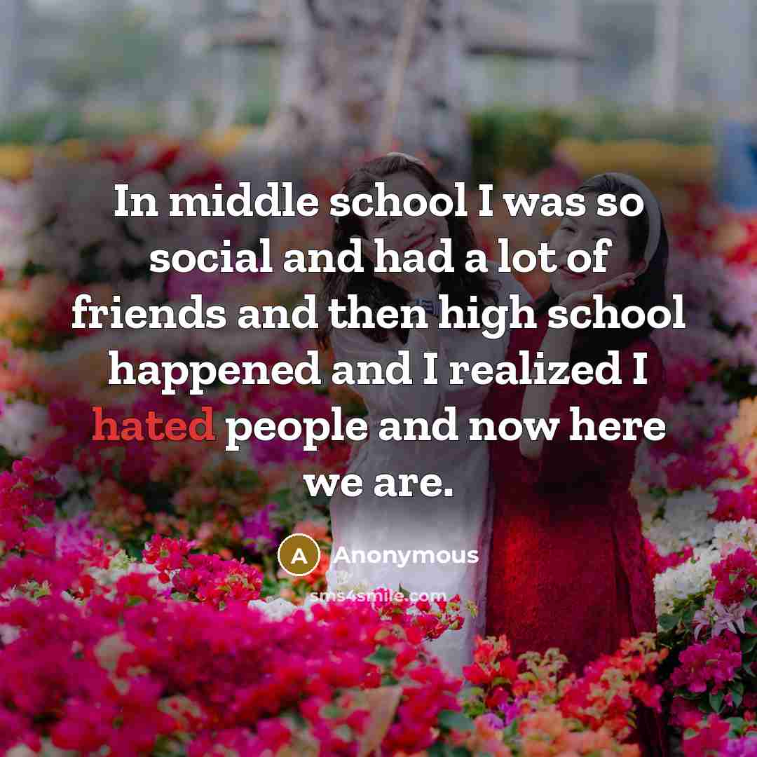 “In middle school I was so social and had a…” quote by Anonymous