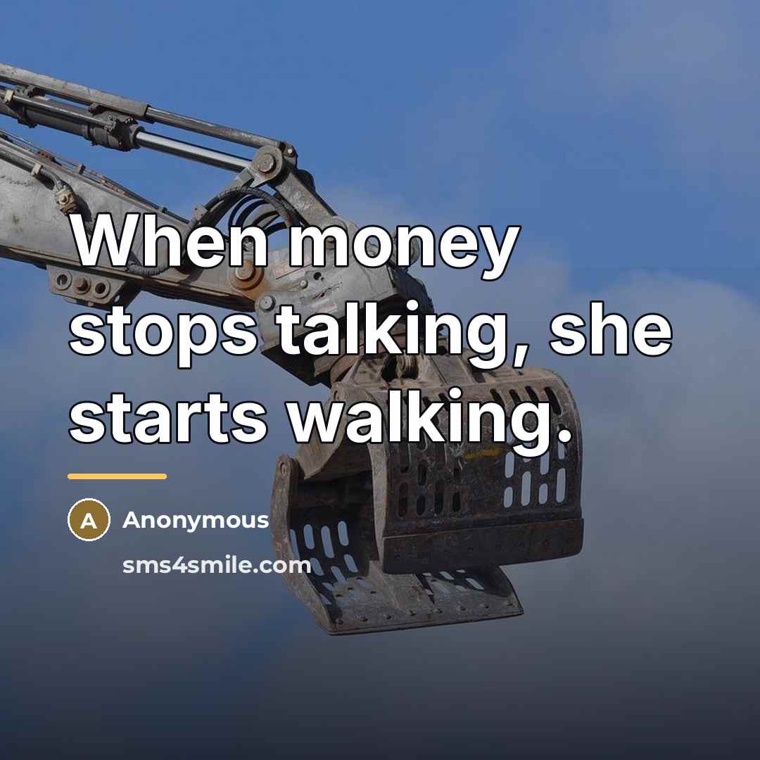“When money stops talking, she starts walking.…” quote by Anonymous