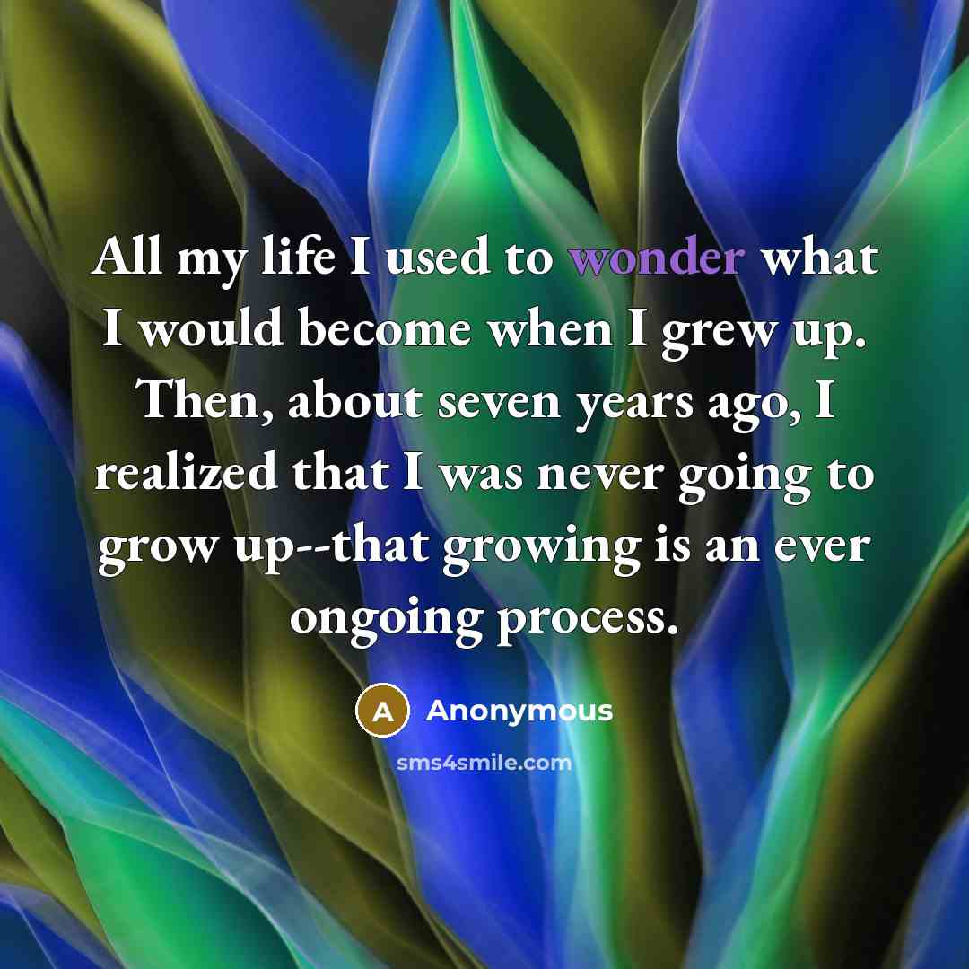 “All my life I used to wonder what I would…” quote by Anonymous