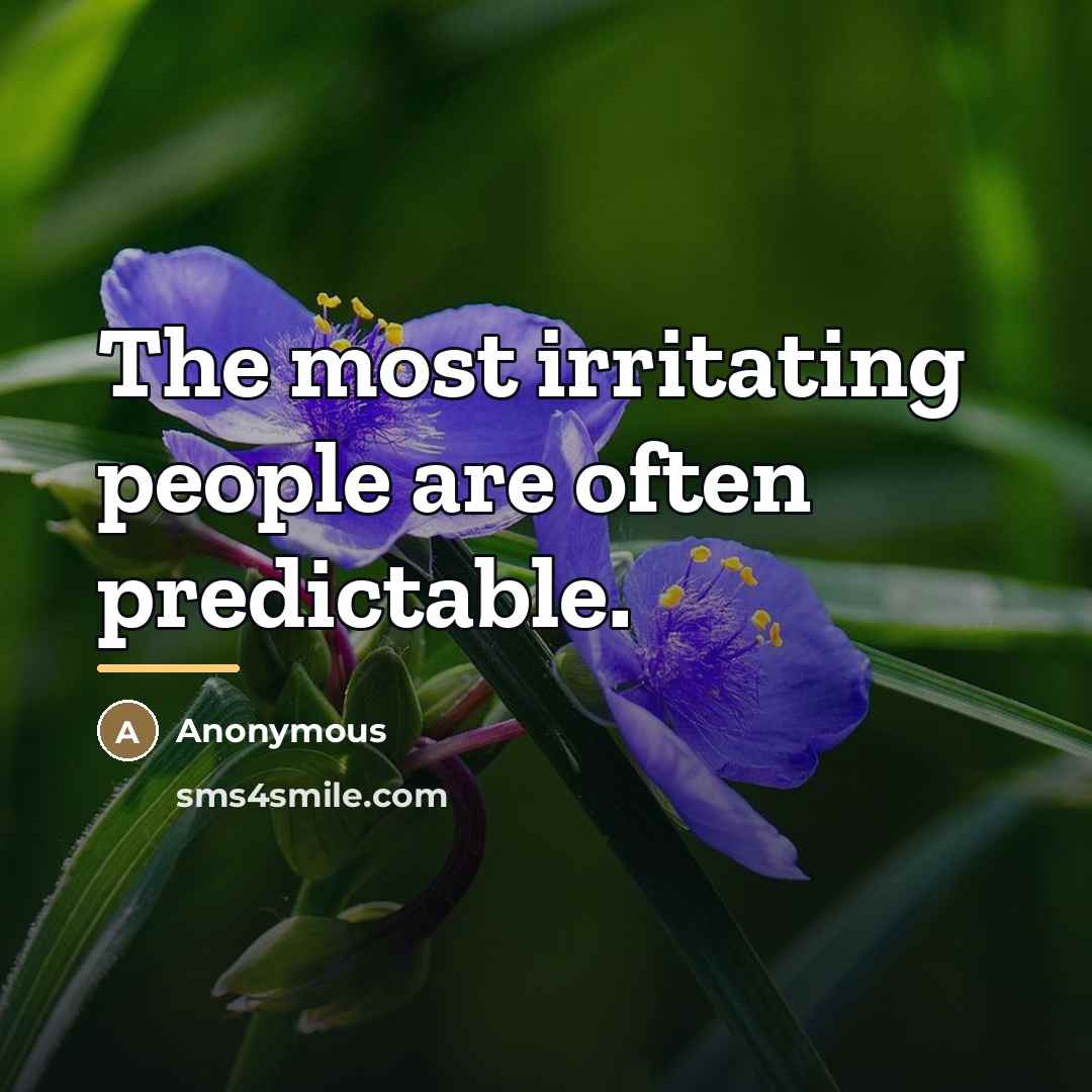 “The most irritating people are often predictable.…” quote by Anonymous