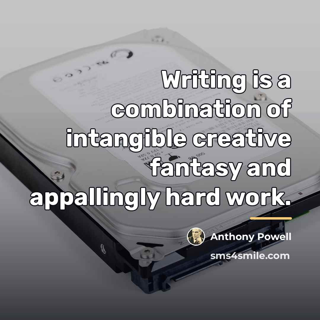 “Writing is a combination of intangible creative fantasy and appallingly…” quote by Anthony Powell
