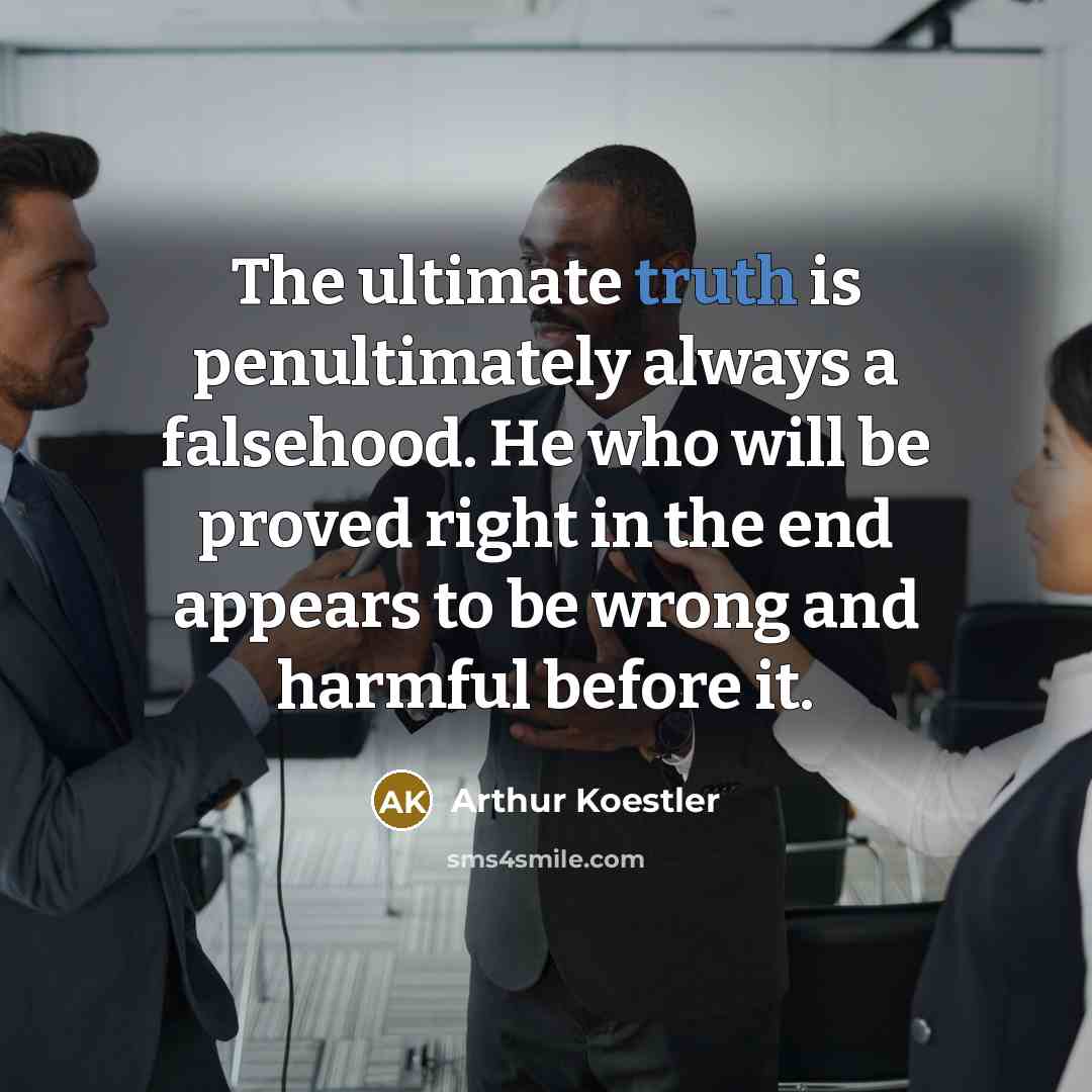 “The ultimate truth is penultimately always a falsehood. He who…” quote by Arthur Koestler