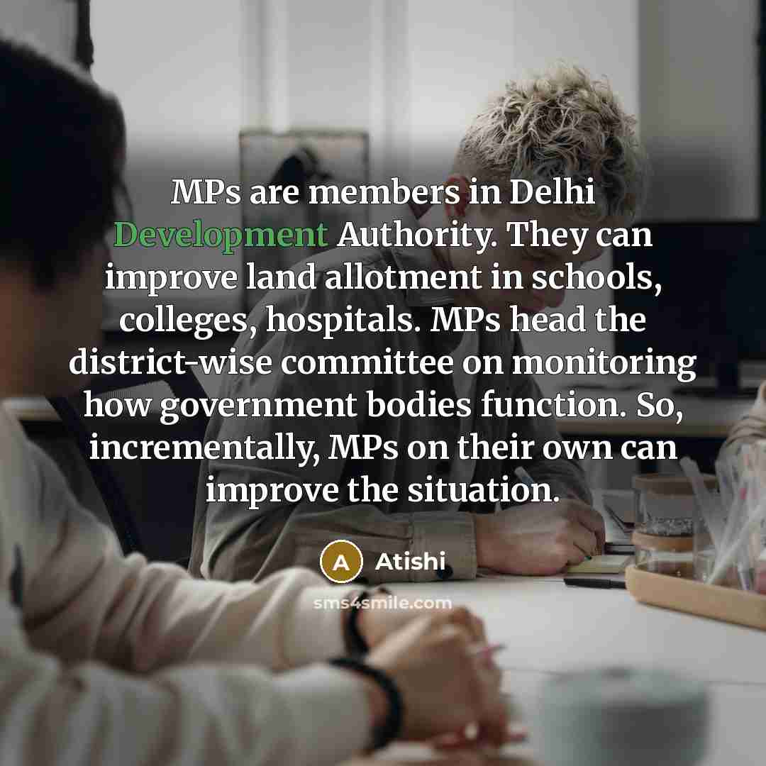 “MPs are members in Delhi Development Authority. They can improve…” quote by Atishi
