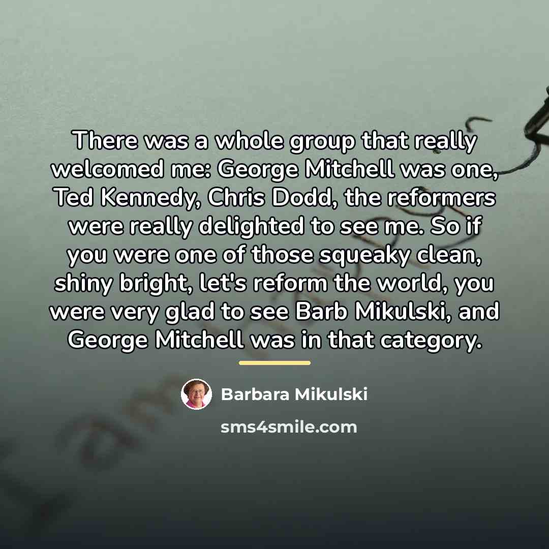 “There was a whole group that really welcomed me: George…” quote by Barbara Mikulski