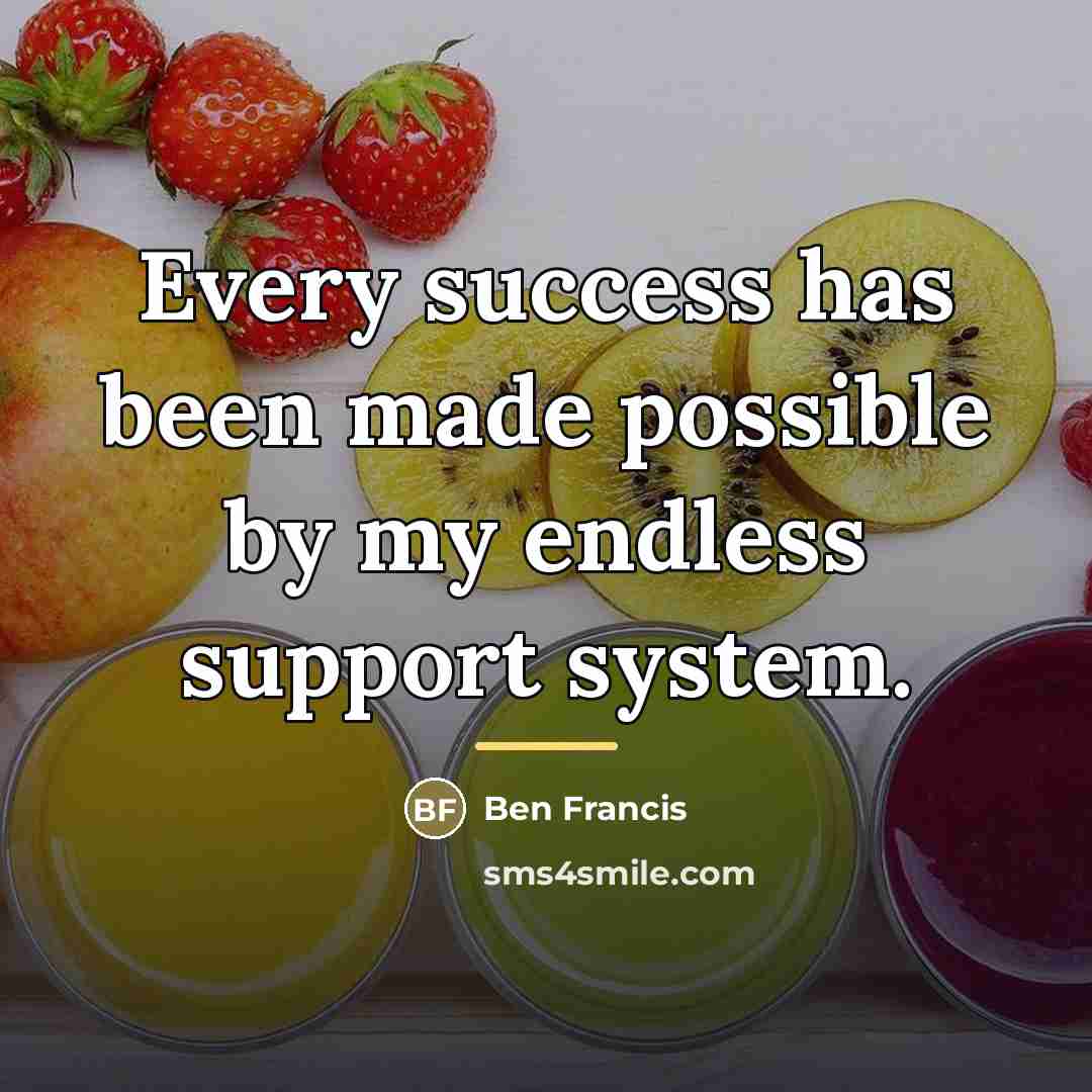 “Every success has been made possible by my endless support…” quote by Ben Francis