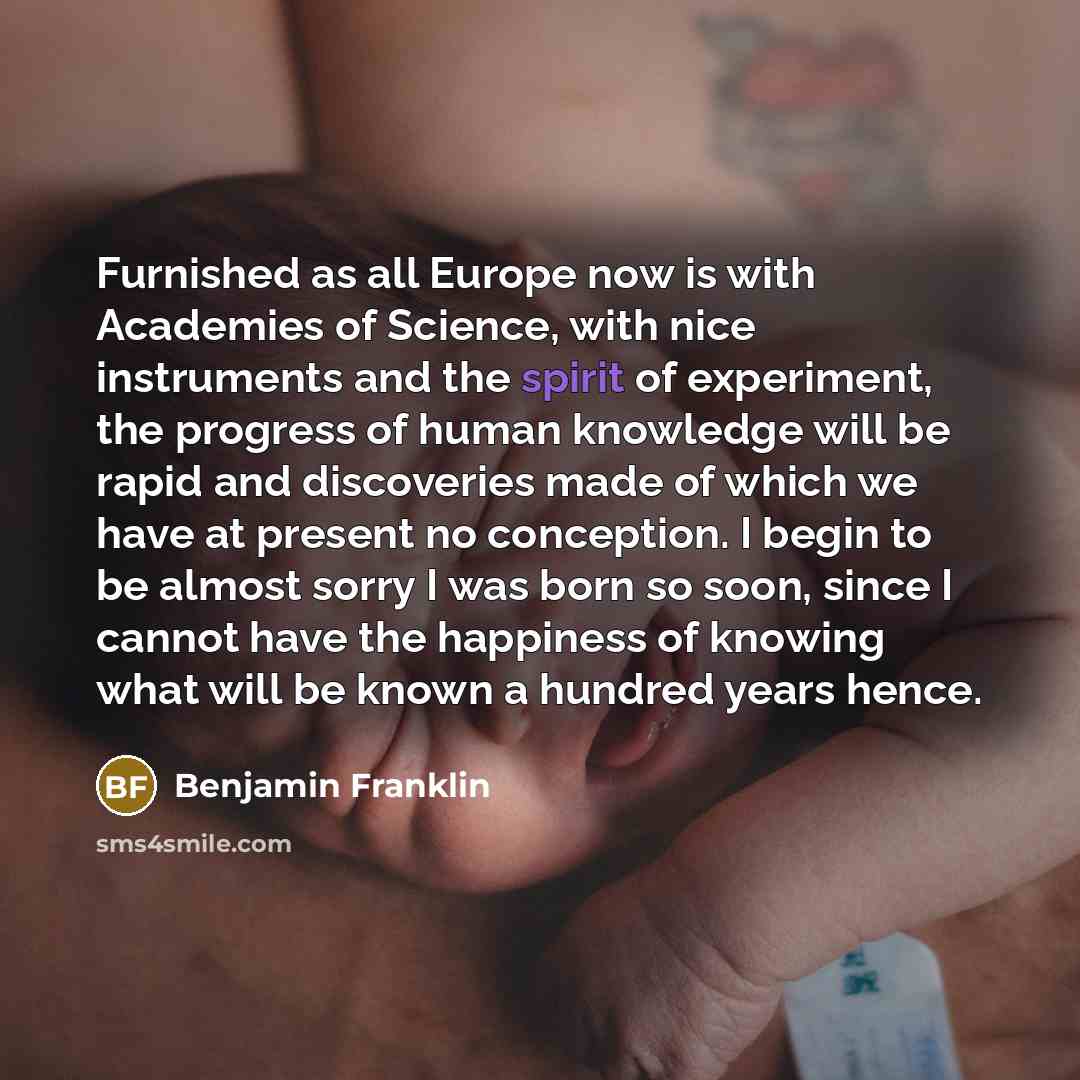 “Furnished as all Europe now is with Academies of Science,…” quote by Benjamin Franklin