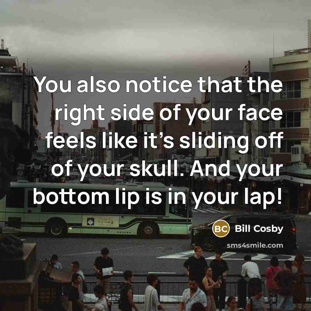 “You also notice that the right side of your face…” quote by Bill Cosby