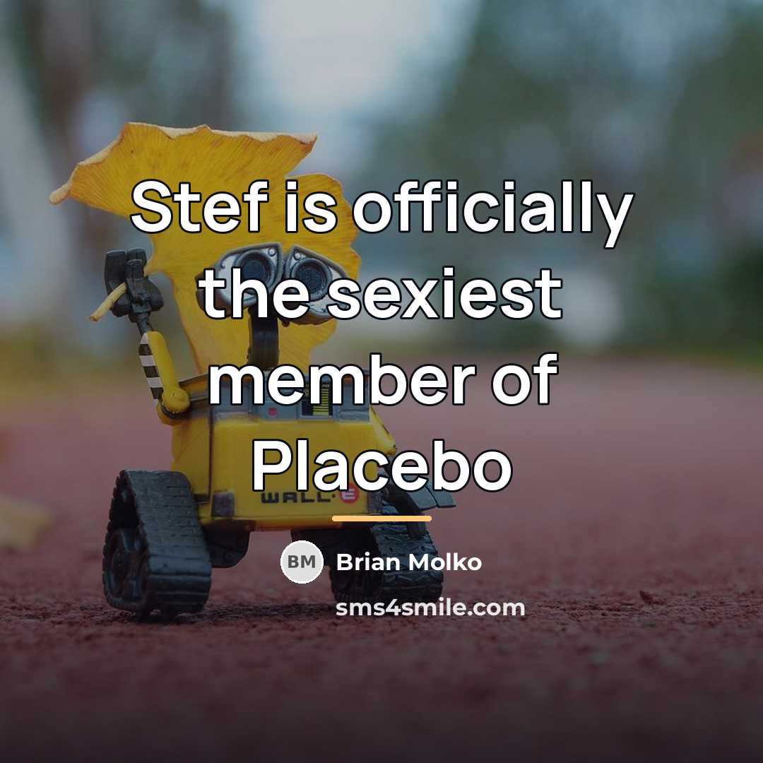 “Stef is officially the sexiest member of Placebo…” quote by Brian Molko