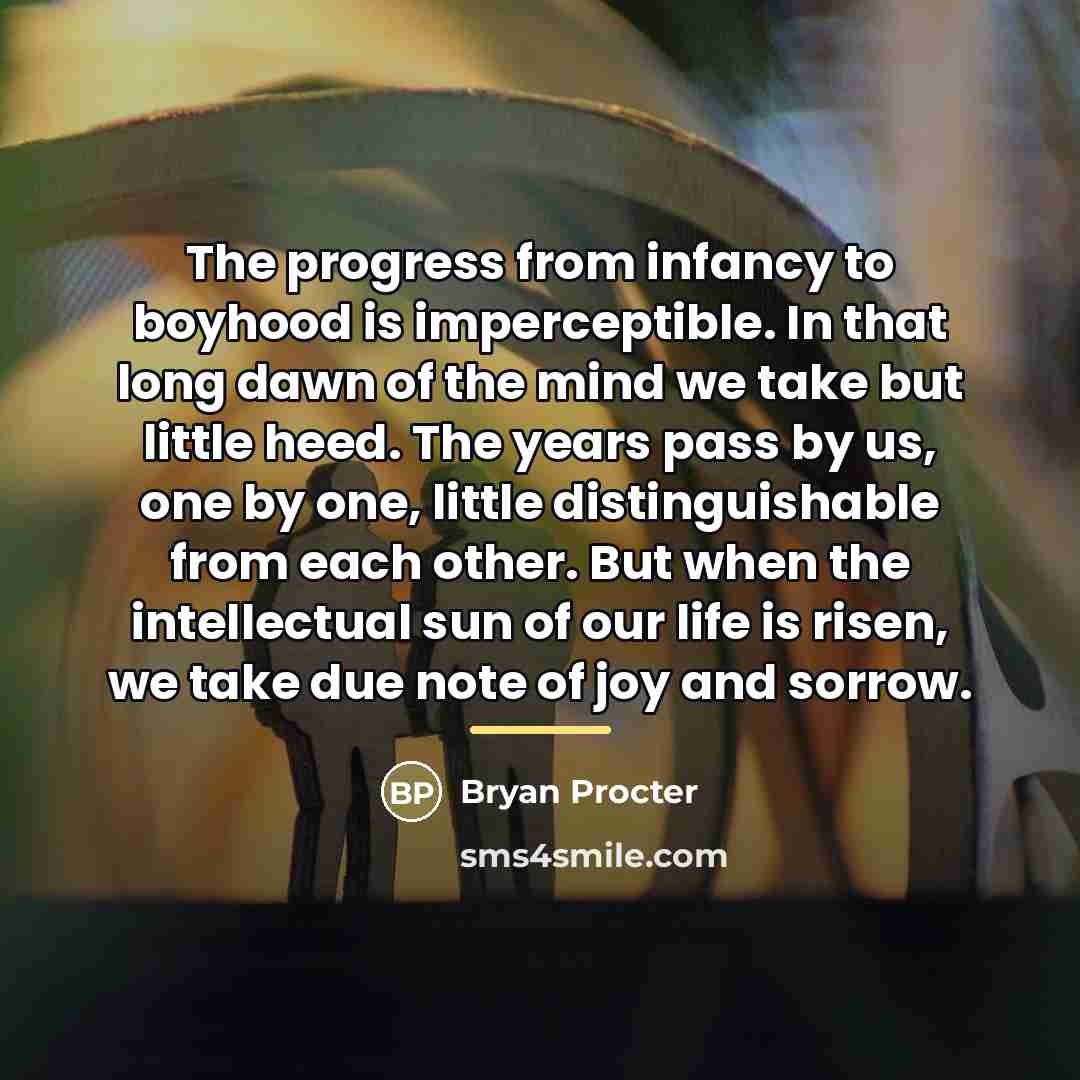 “The progress from infancy to boyhood is imperceptible. In that…” quote by Bryan Procter